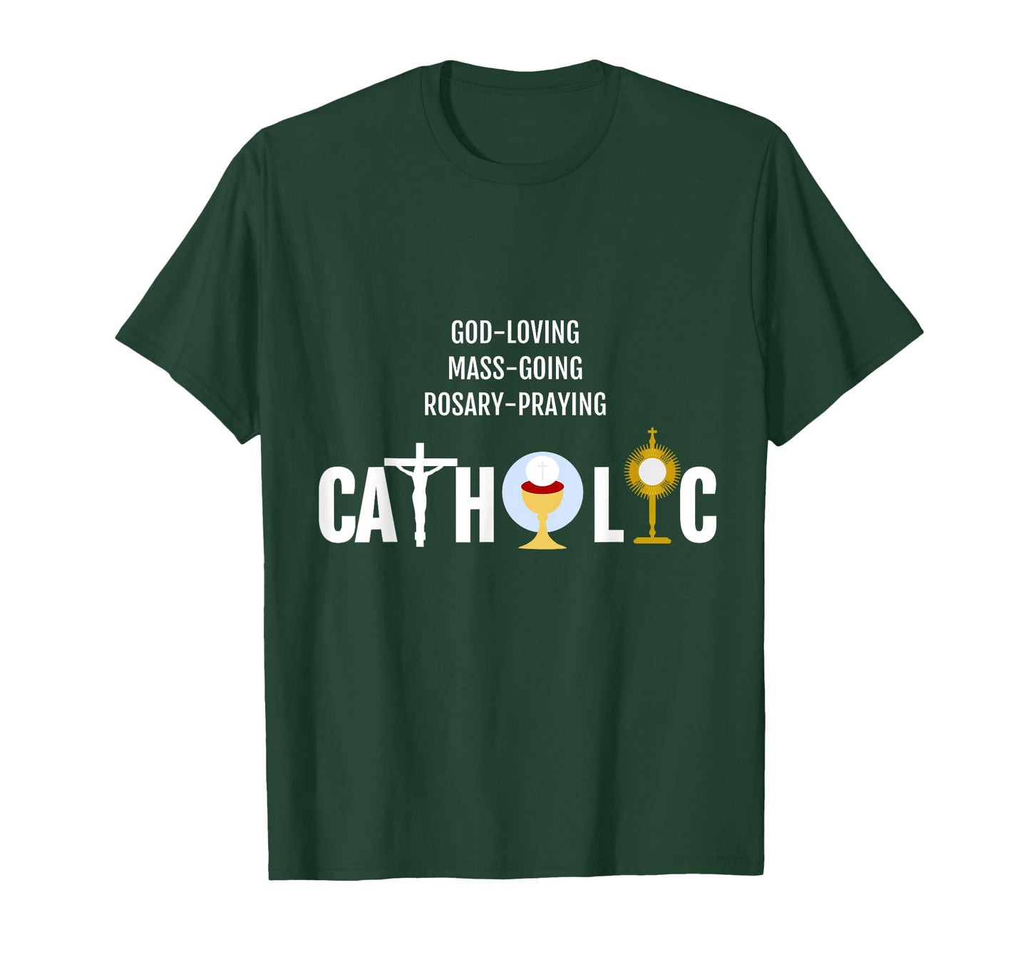God-Loving Mass-Going Rosary-Praying Catholic T-Shirt Faith T-Shirt