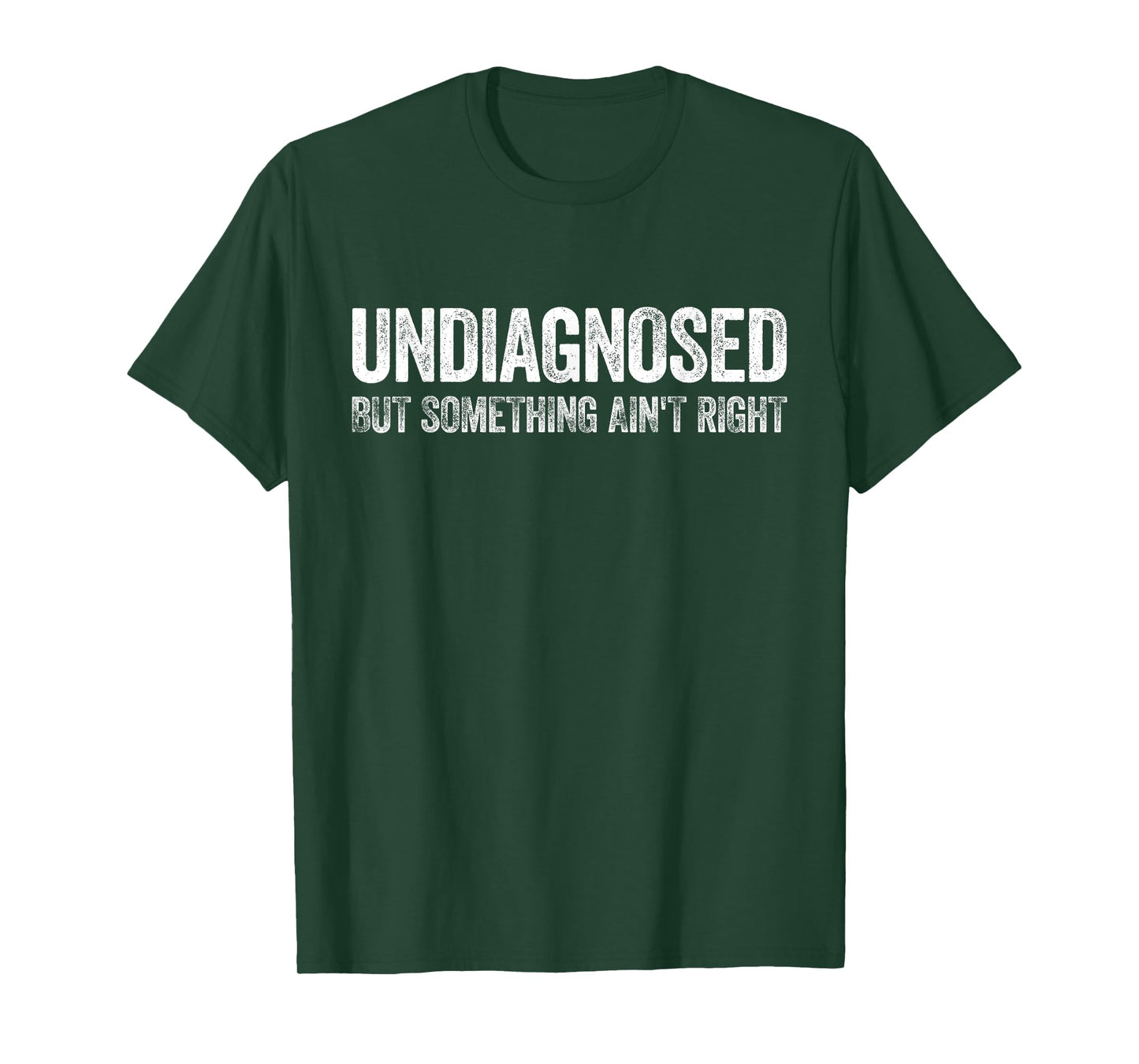 Undiagnosed But Something Ain't Right Shirt Funny Men Women T-Shirt