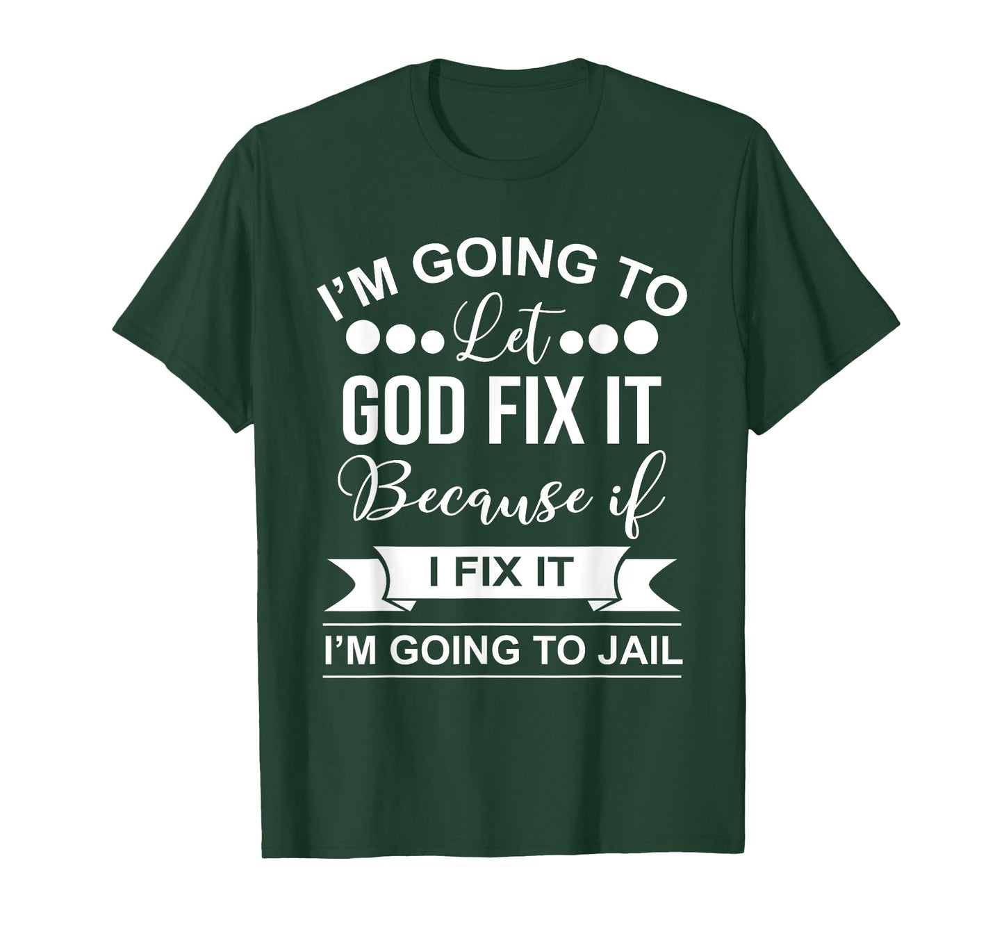 I'm Going To Let God Fix It Because If I Fix It I'm Going To T-Shirt