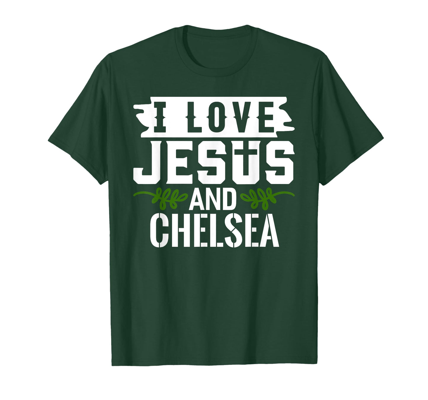 I Love Jesus And CHELSEA T-Shirt Name CHELSEA T-Shirt