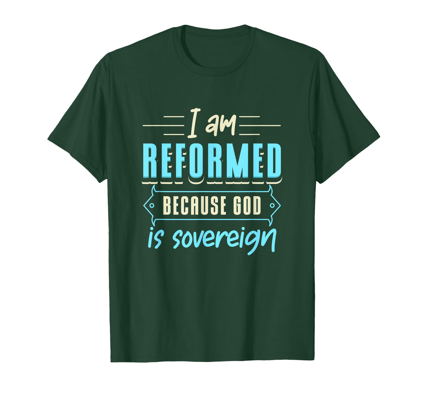 Faith I Am Reformed Because God Is Sovereign Quote Christian T-Shirt