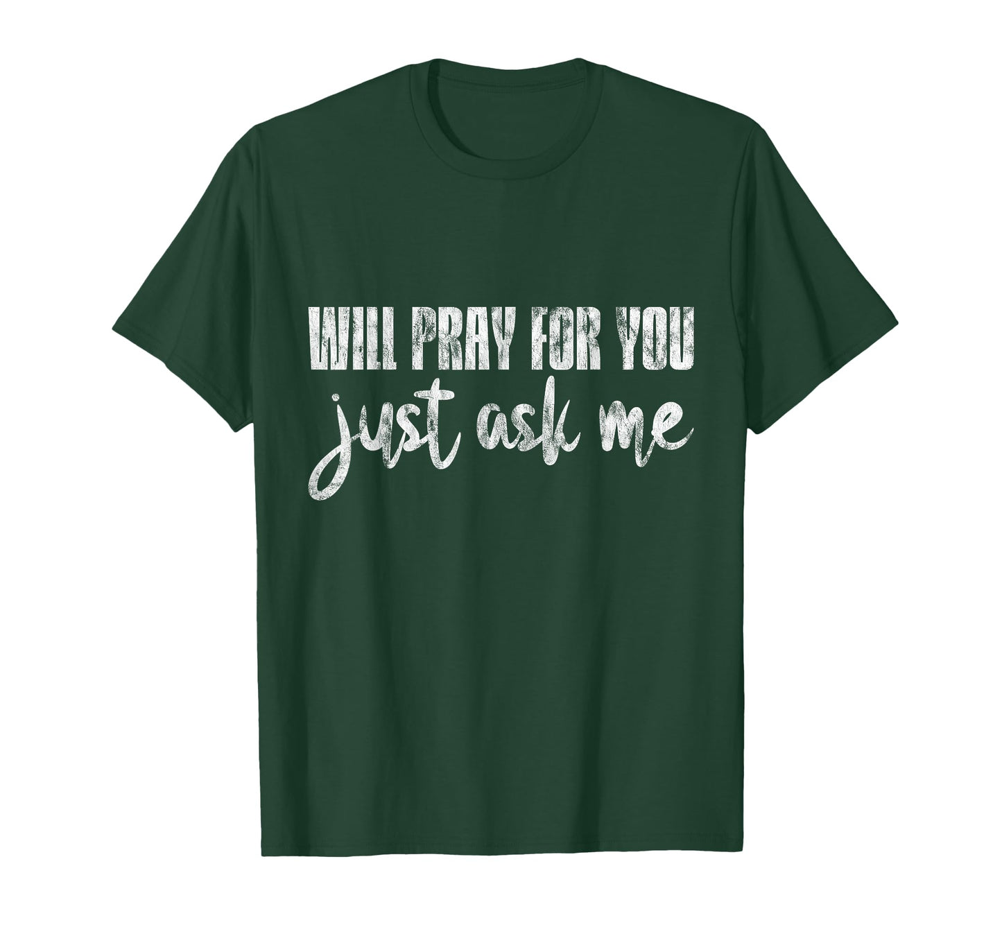 Will Pray For You, Just Ask Me - T-Shirt