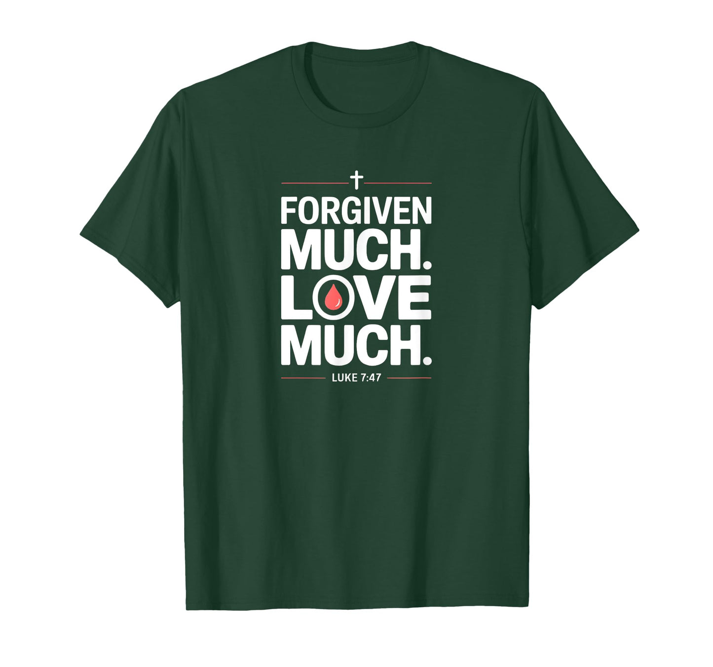 Forgiven Much Love Much Luke 7:47 Bold Faith T-Shirt