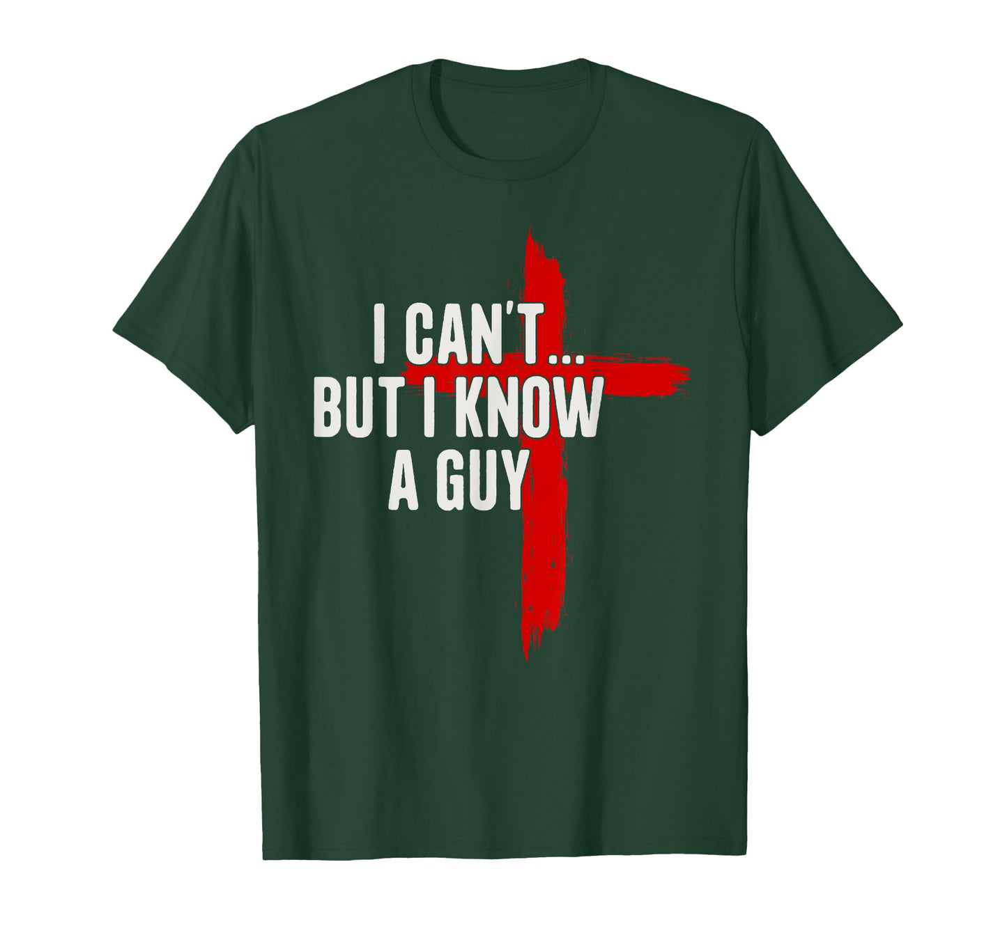 I Can't But I Know A Guy Jesus Christ Christian Cross T-Shirt