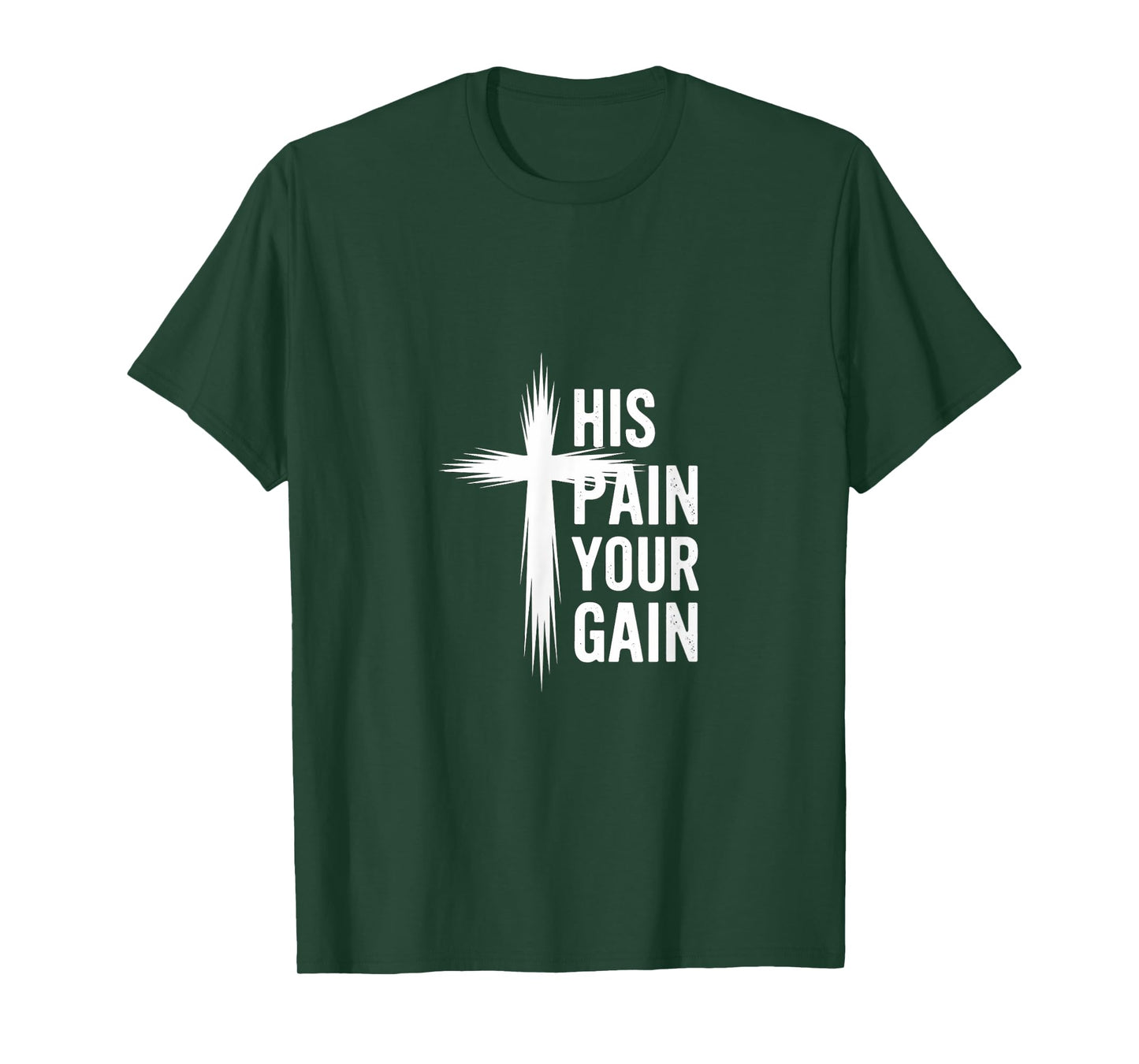His Pain Your Gain Jesus Sacrifice Inspiration |---- T-Shirt