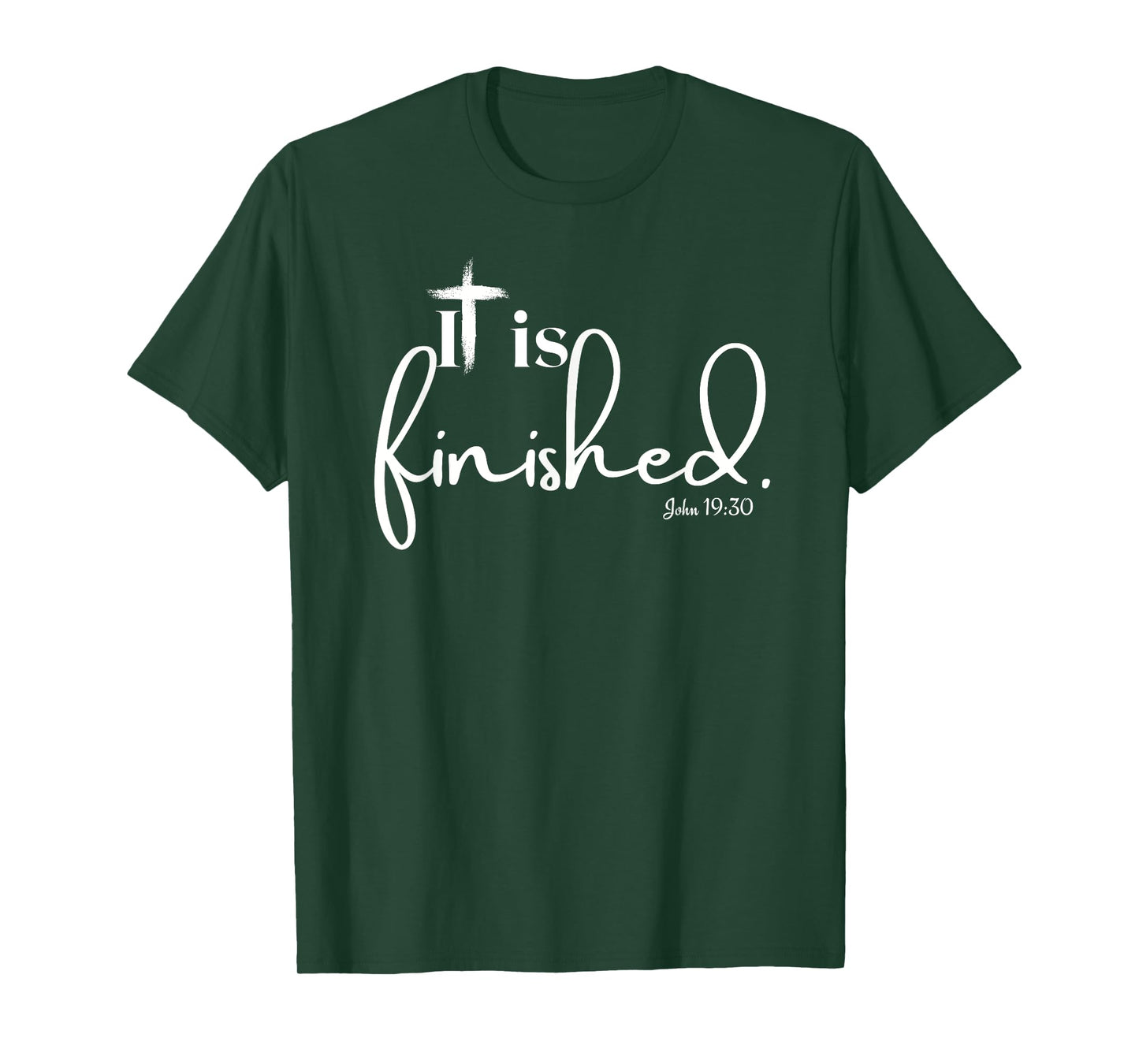 It Is Finished John 19:30 for Men Women and Children T-Shirt