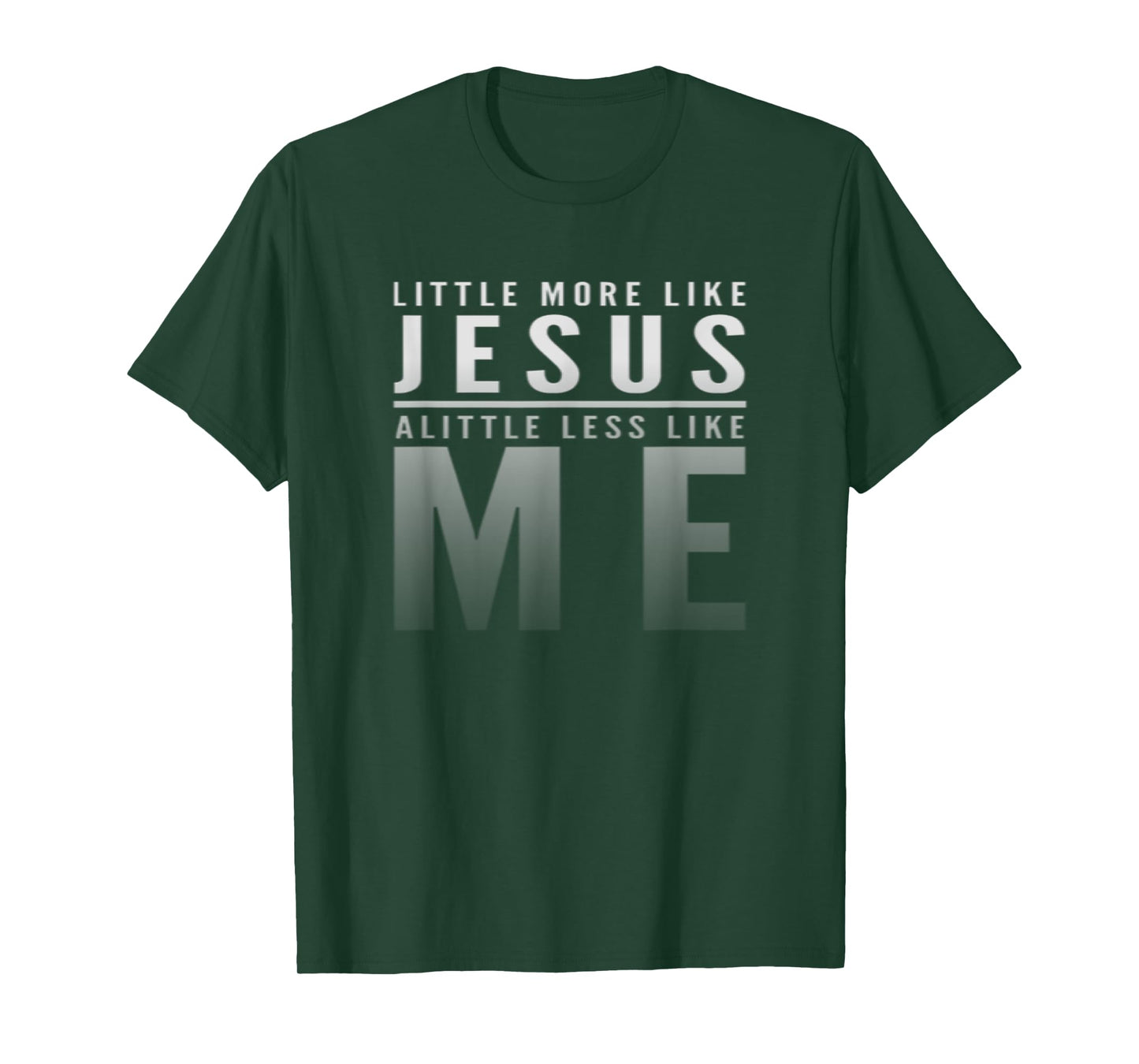 Christian Faith In Christ More like Jesus Less Like Me T-Shirt
