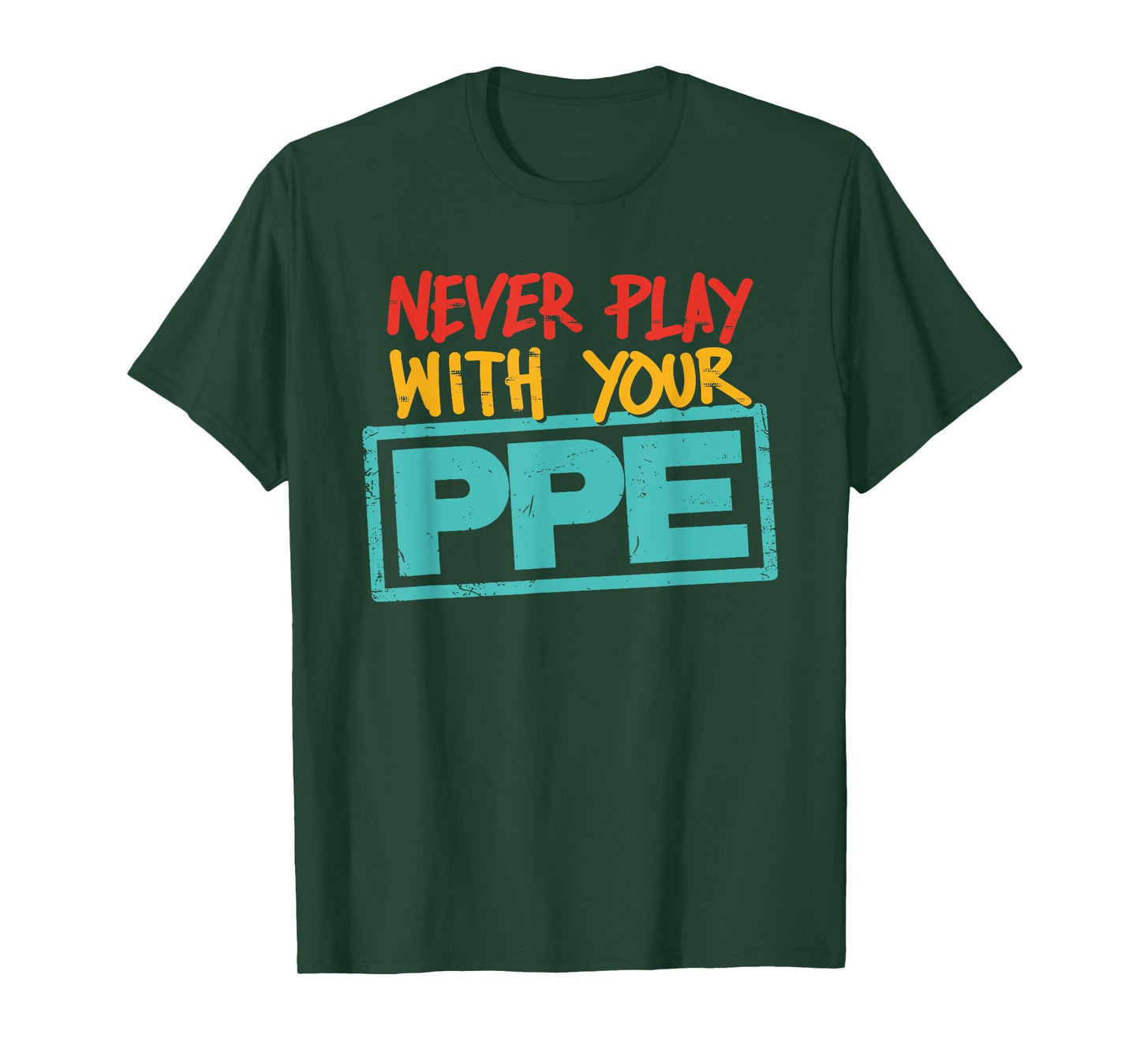 Never Play With Your Ppe Quote T-Shirt