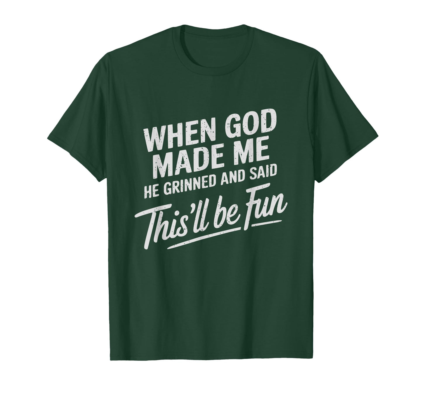When God Made Me He Said This'll Be Fun Religious Quote T-Shirt