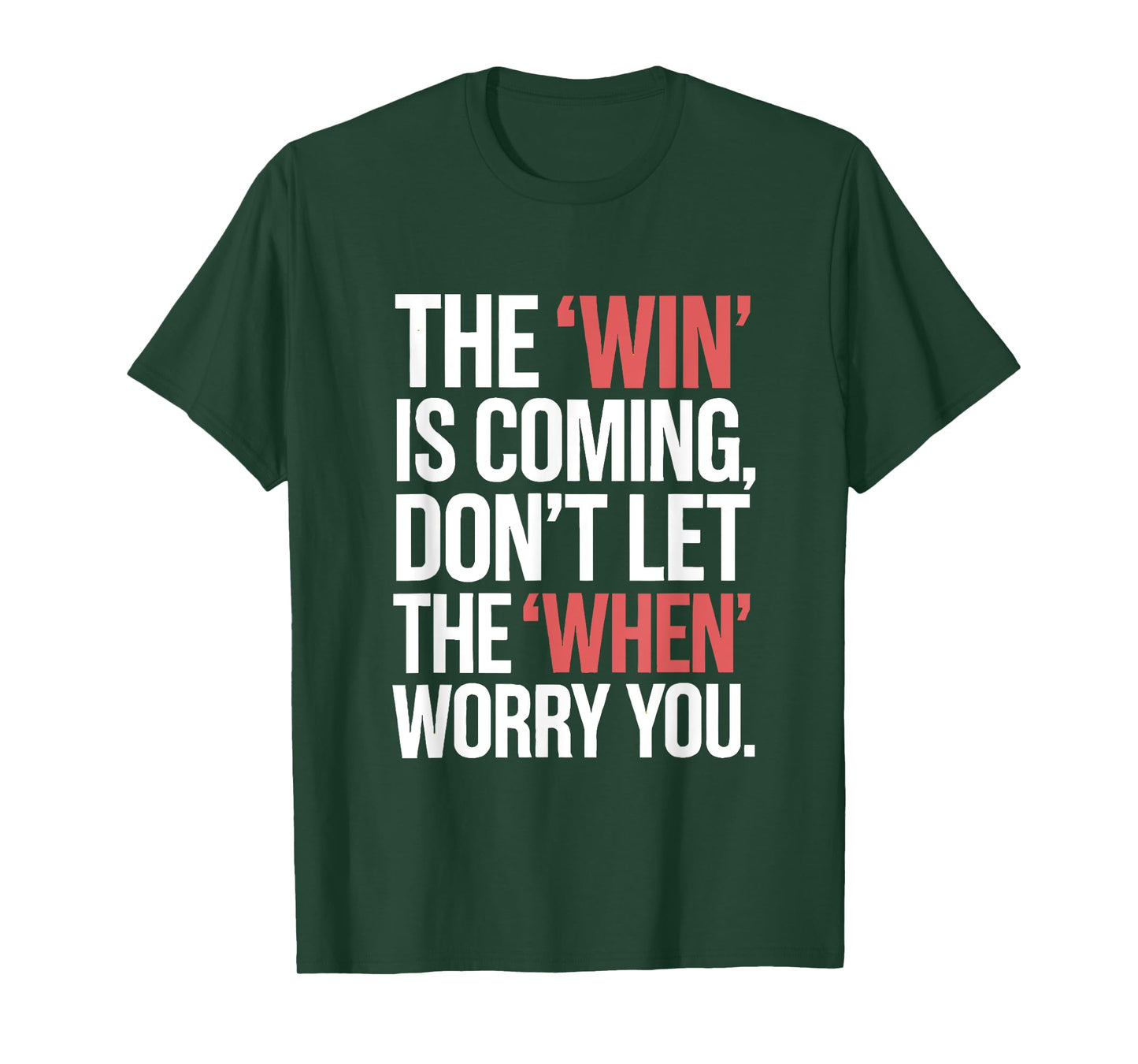 The Win is Coming Don't Let The When Worry You T-Shirt