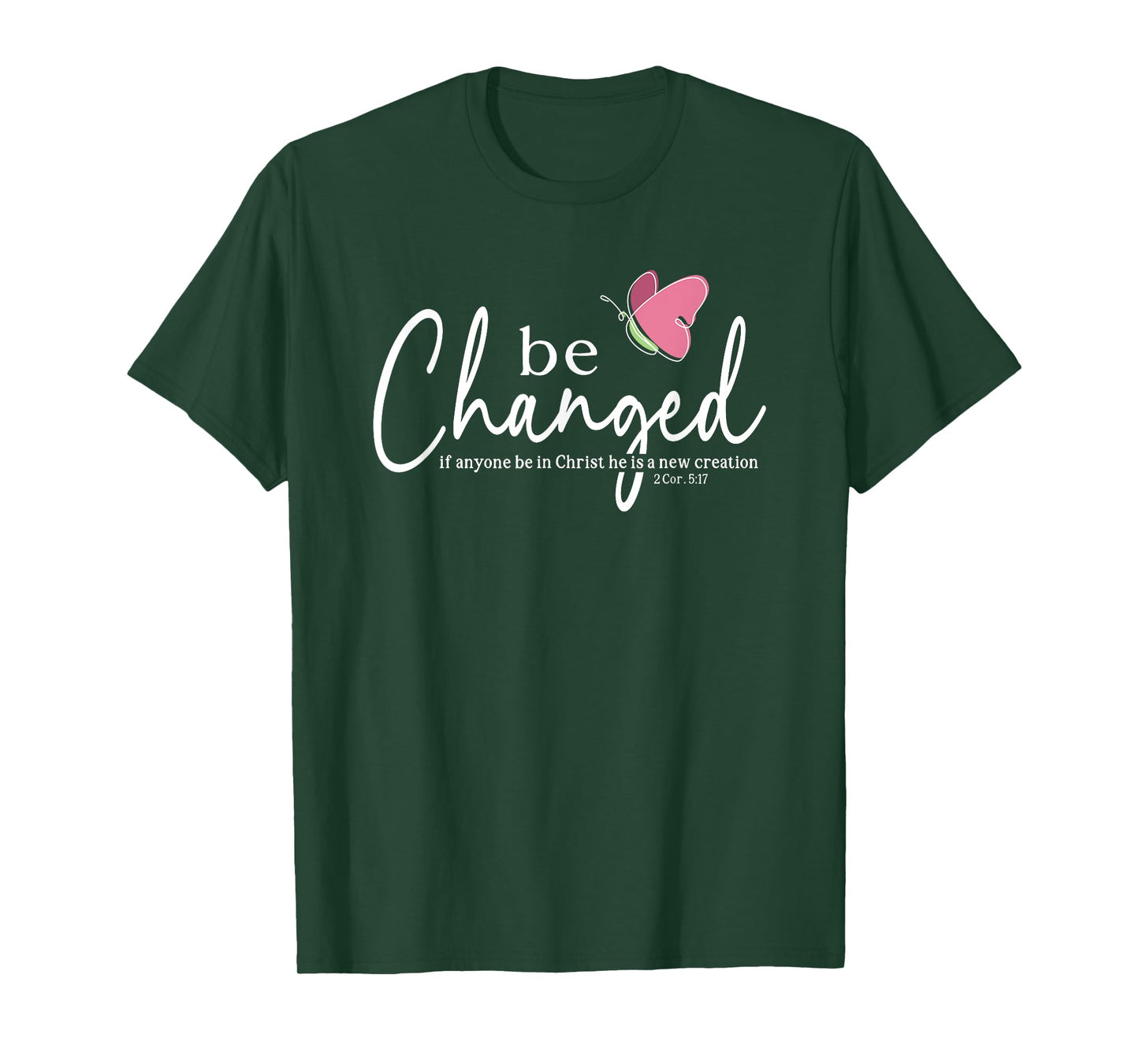 Be Changed Bible Verse Gift 2 Corinthians 5:17 T-Shirt