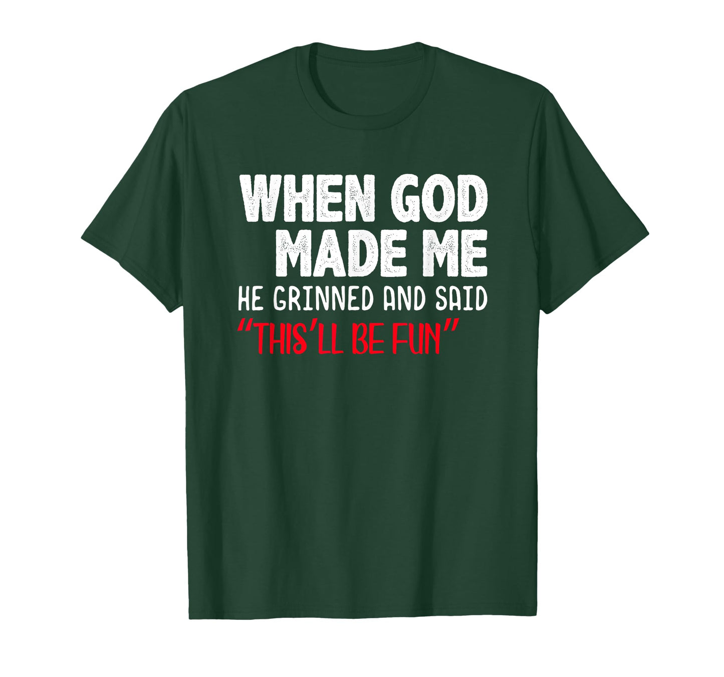 When God Made me He Grinned and Said This will be fun T-Shirt