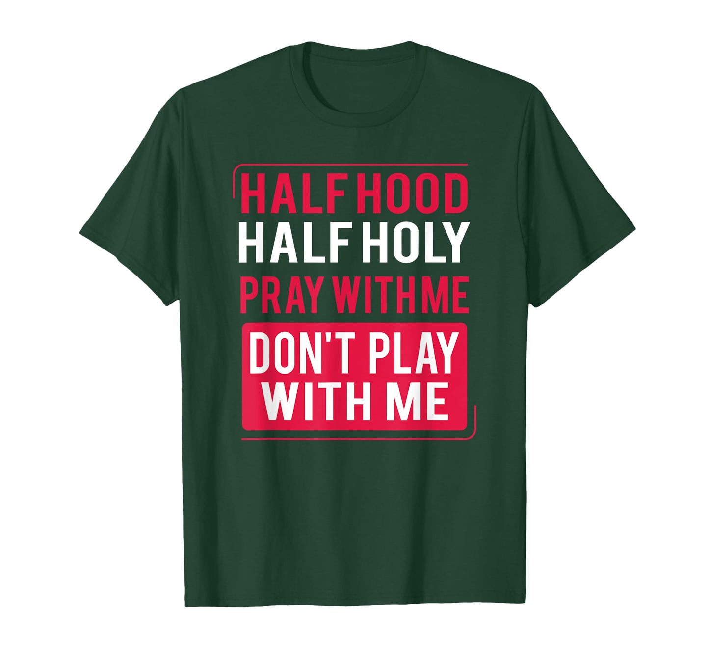 Half Hood Half Holy Pray With Me Don't Play With Me 2022 T-Shirt