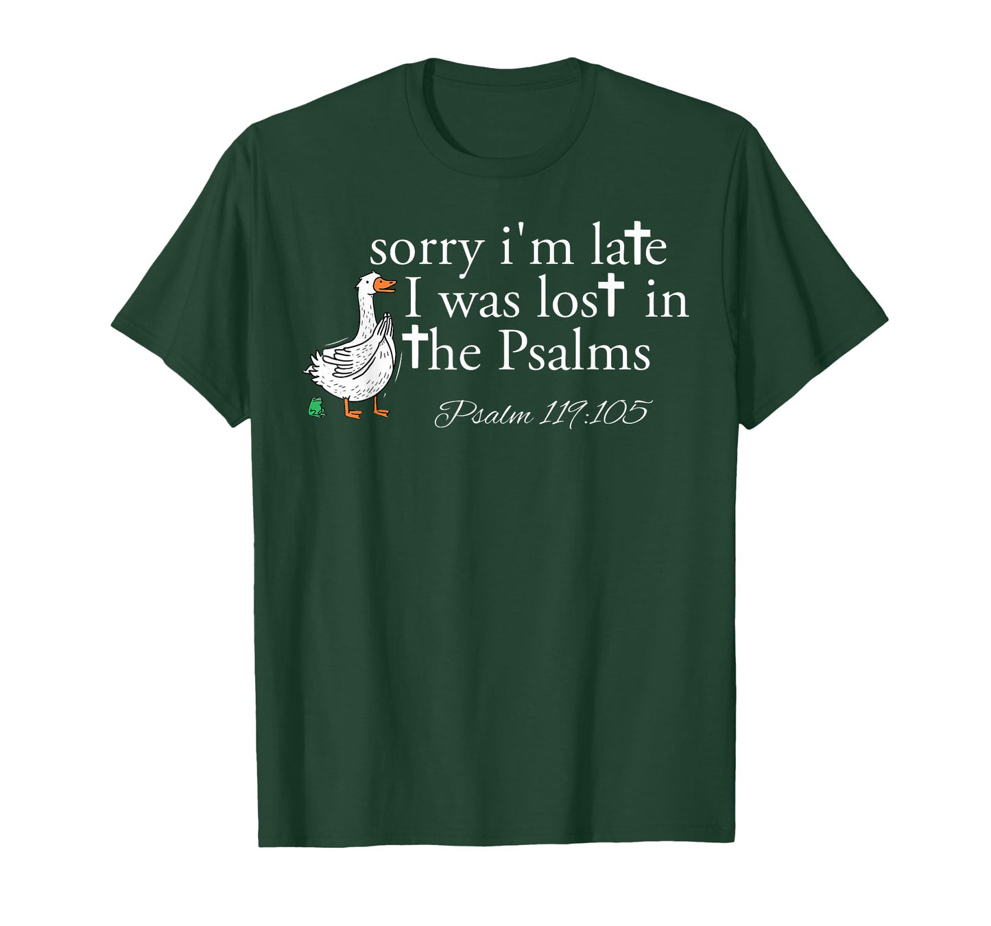 Sorry I'm Late I was Lost in The Psalms Christian Goose T-Shirt