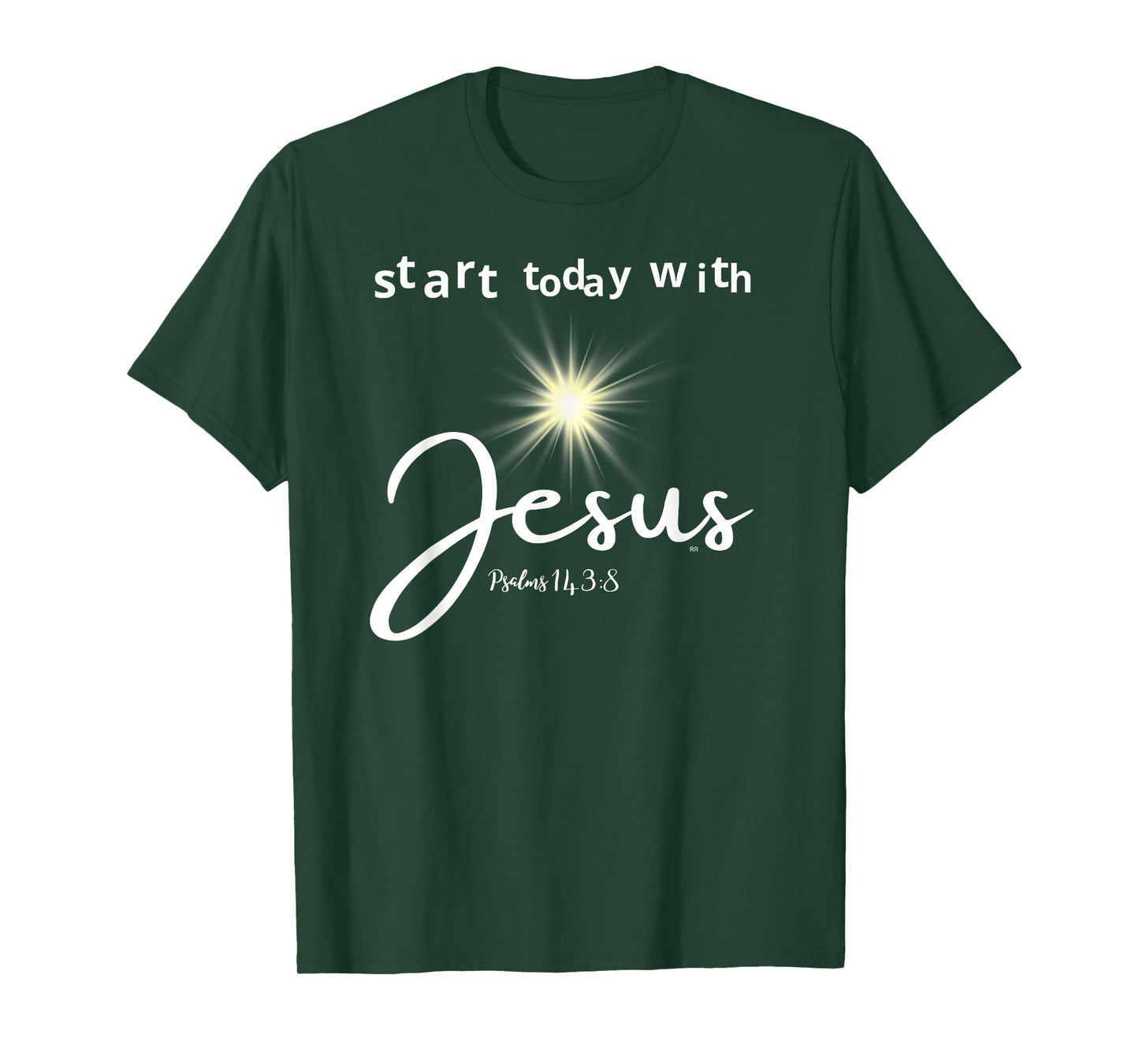 START TODAY WITH JESUS PSALM 143:8 T-Shirt