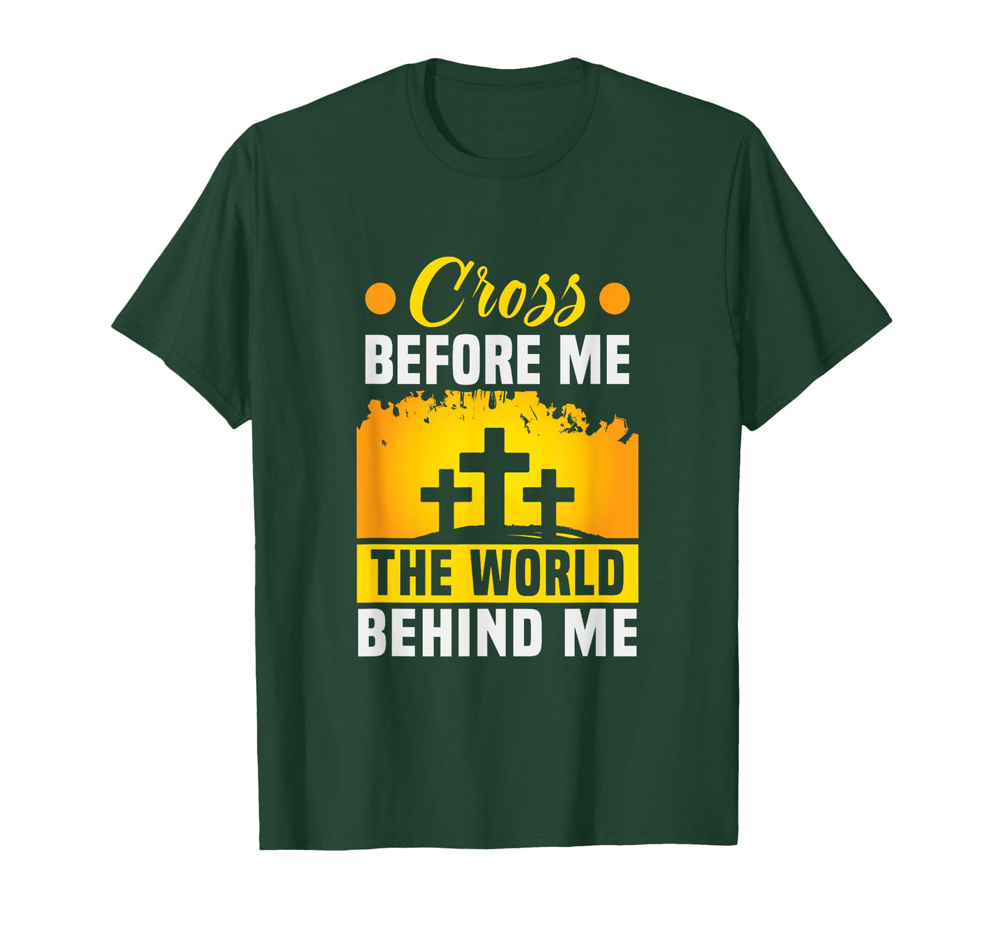 Christ Cross before me the world behind me Christian T-Shirt