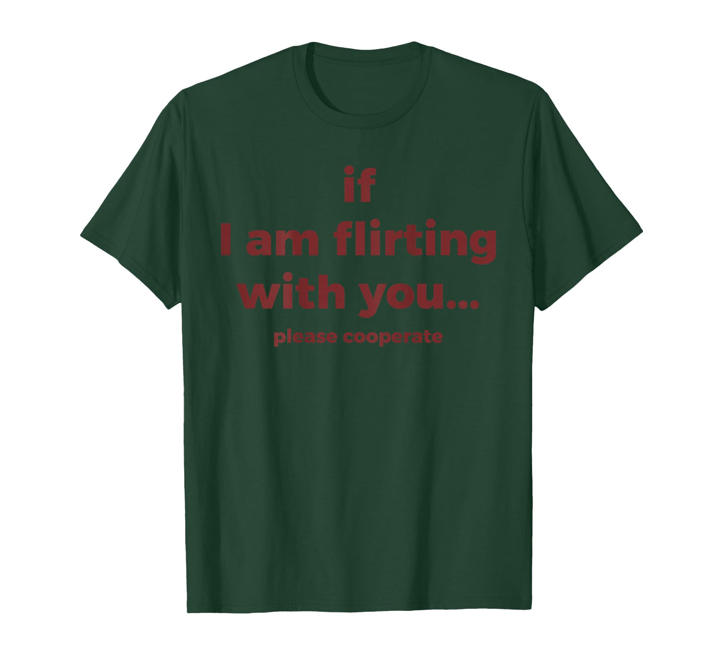 If I Am Flirting with You Please Cooperate Funny Joke (Back) T-Shirt