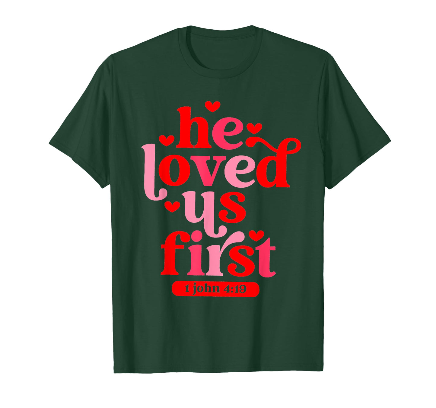 He Loved Us First 1 John 4 19 T-Shirt