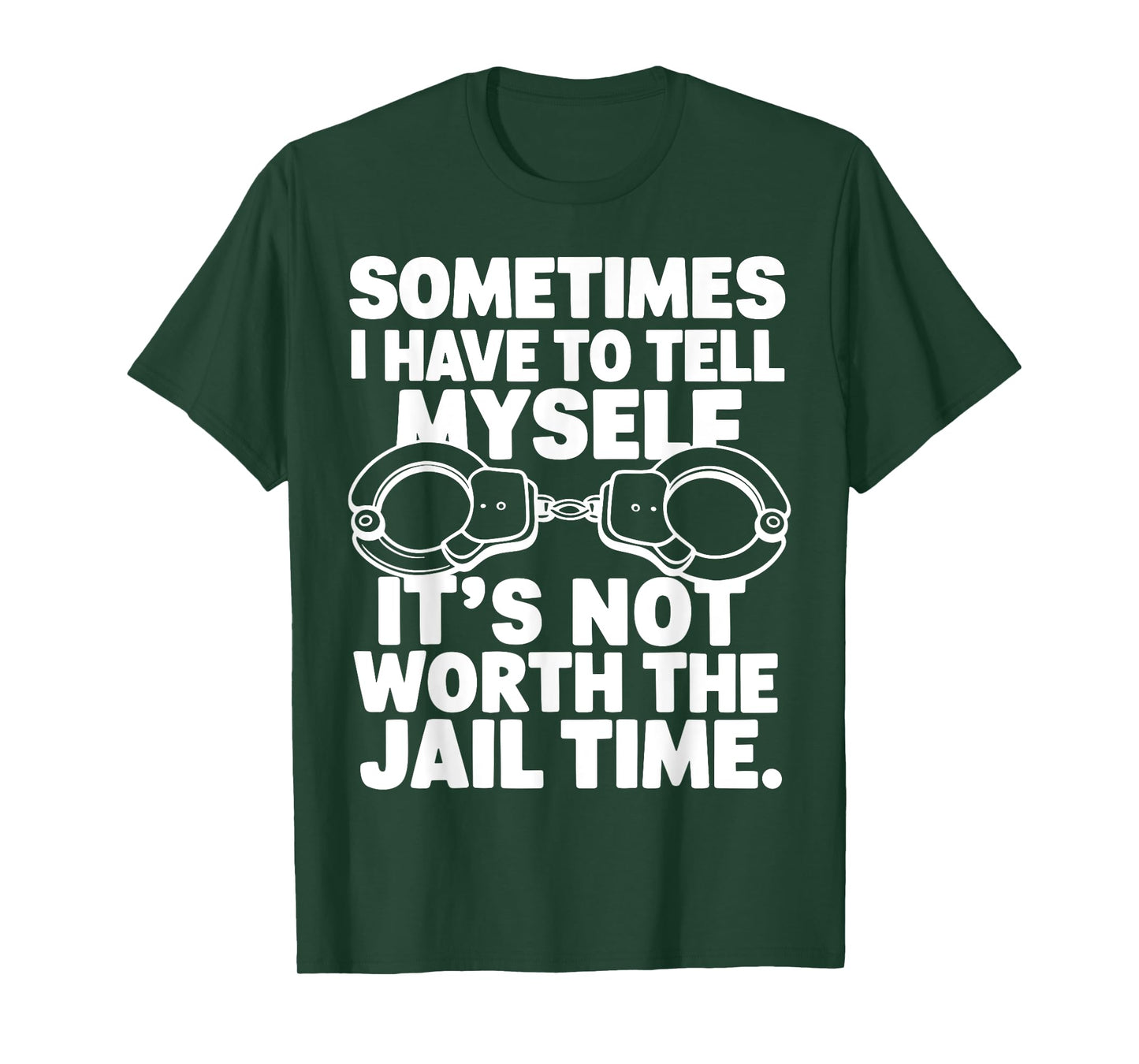 Sometimes i have to tell myself it's not worth the jail time T-Shirt