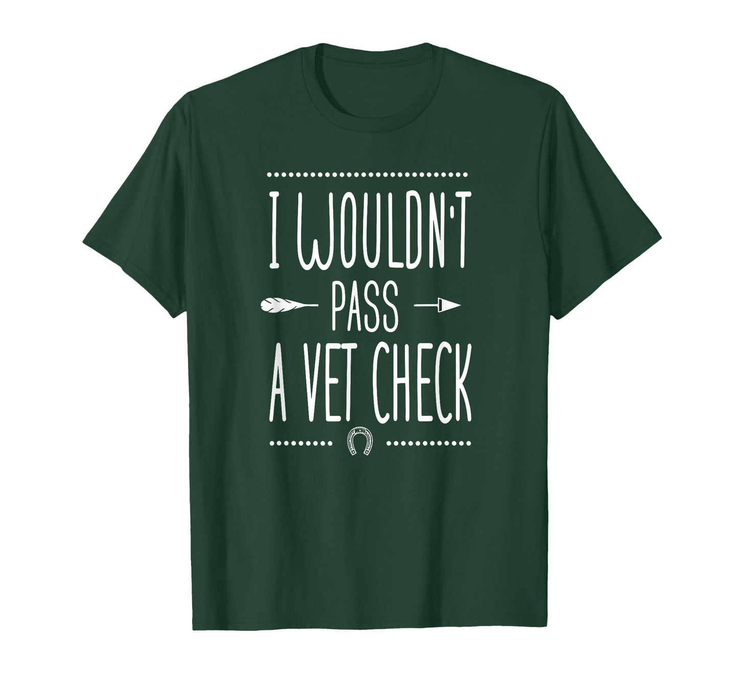 I wouldn't pass a Vet Check funny Equestrian horses lovers T-Shirt