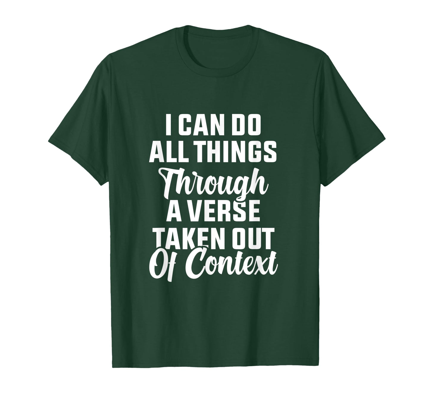 I Can Do All Things Through A Verse Taken Out Of Context T-Shirt