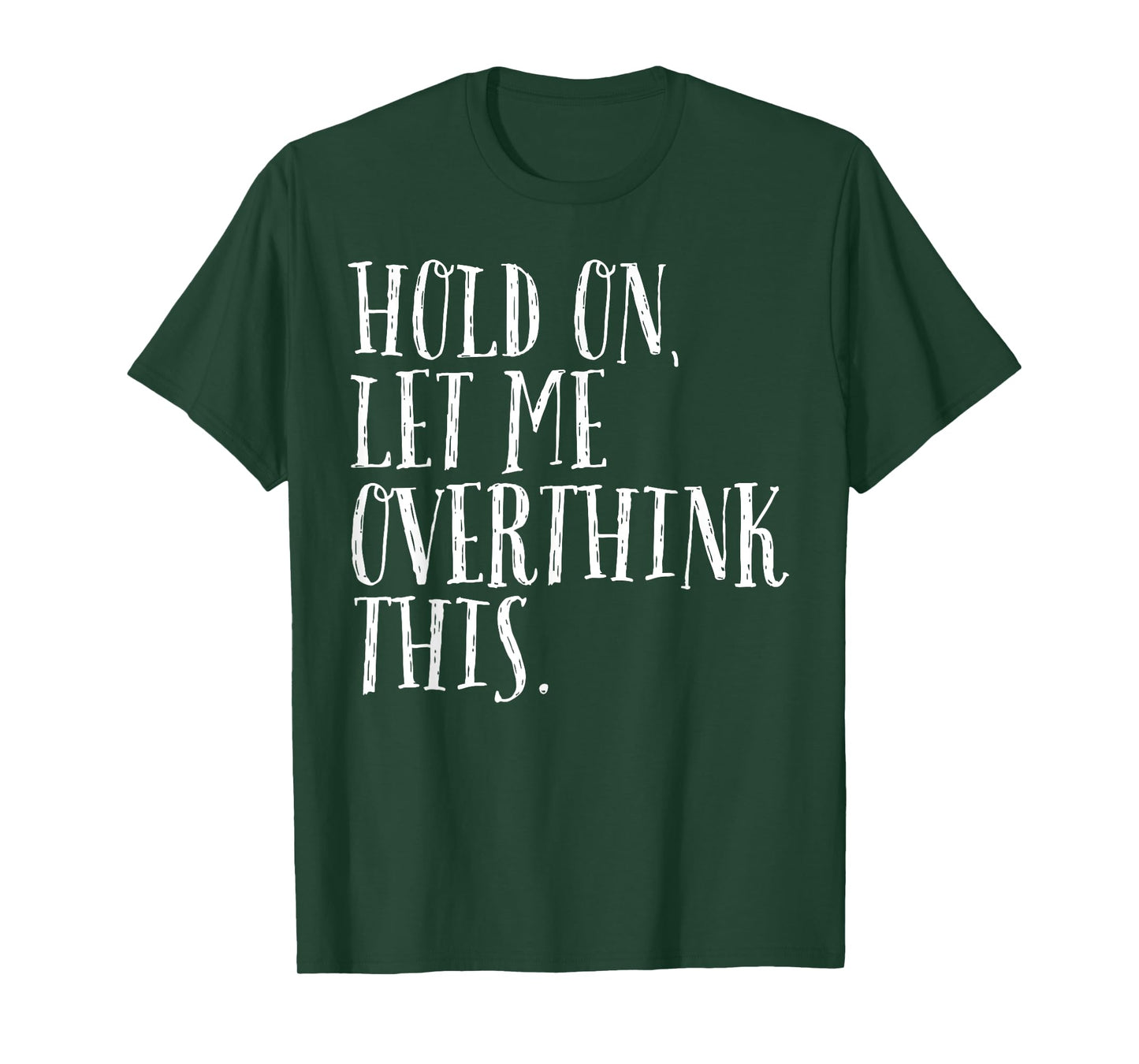 Funny Sarcastic Quote Hold On Let Me Overthink Men Women Kid T-Shirt