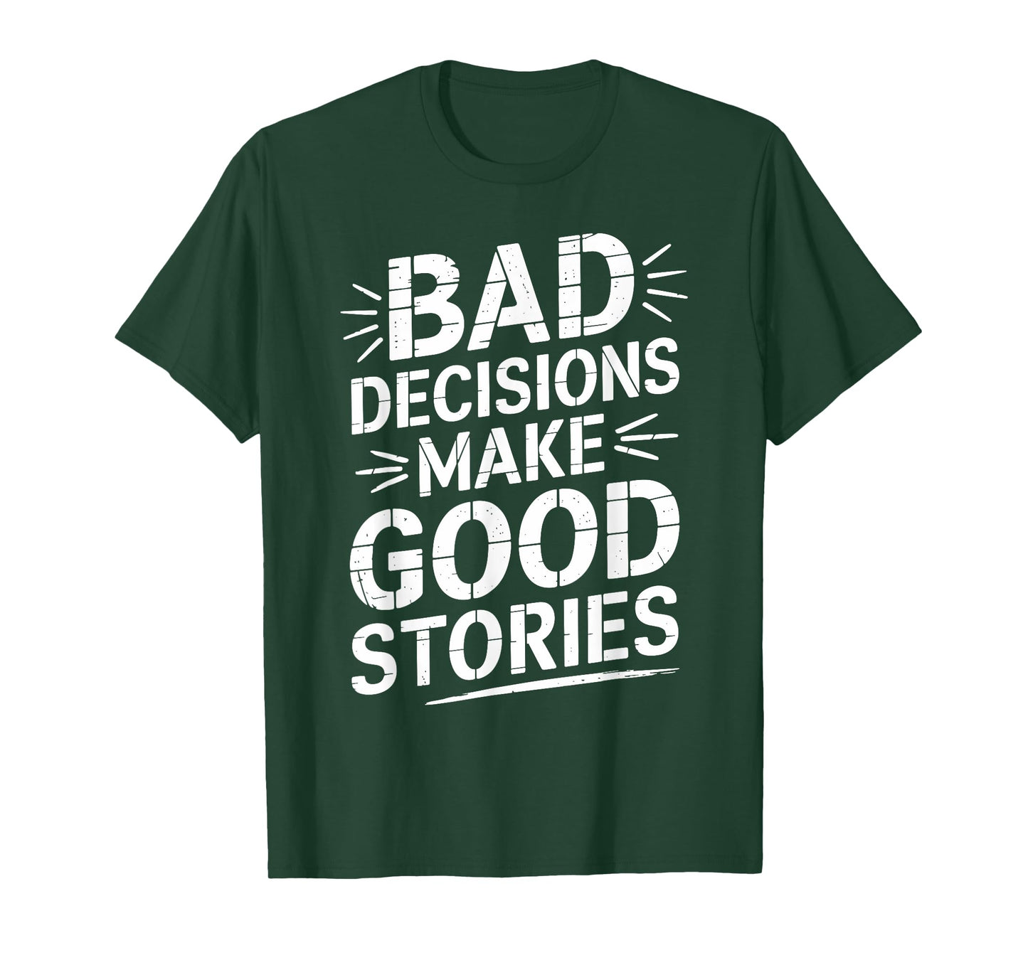 Bad Decisions Make Good Stories Funny Story T-Shirt