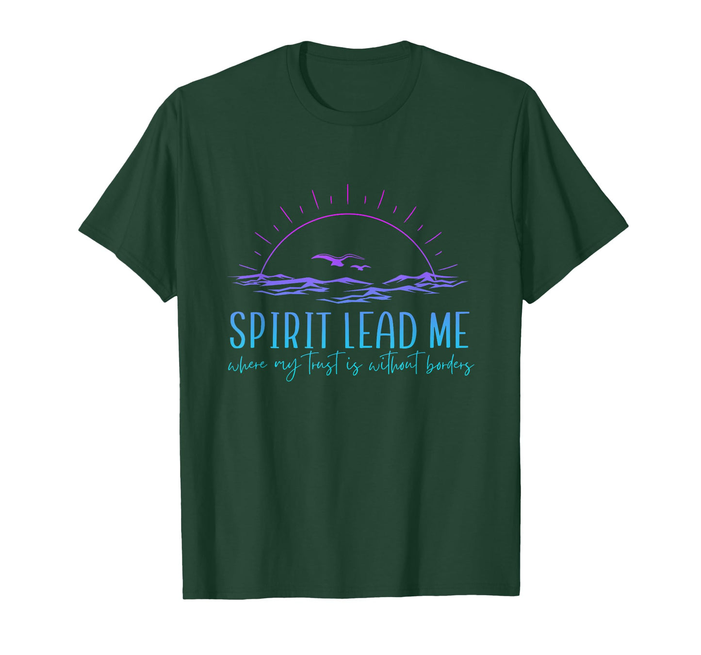 Spirit Lead Me Where My Trust Is Without Border Christian T-Shirt