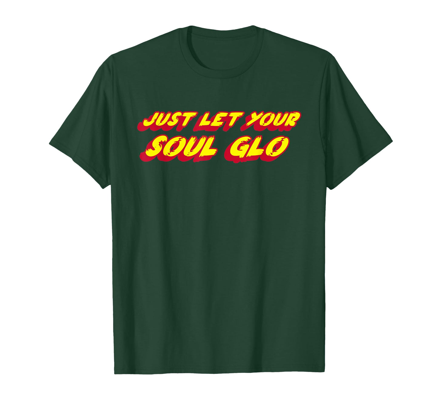 Just Let Your Soul Glo | 1980's comedy movie funny T-Shirt