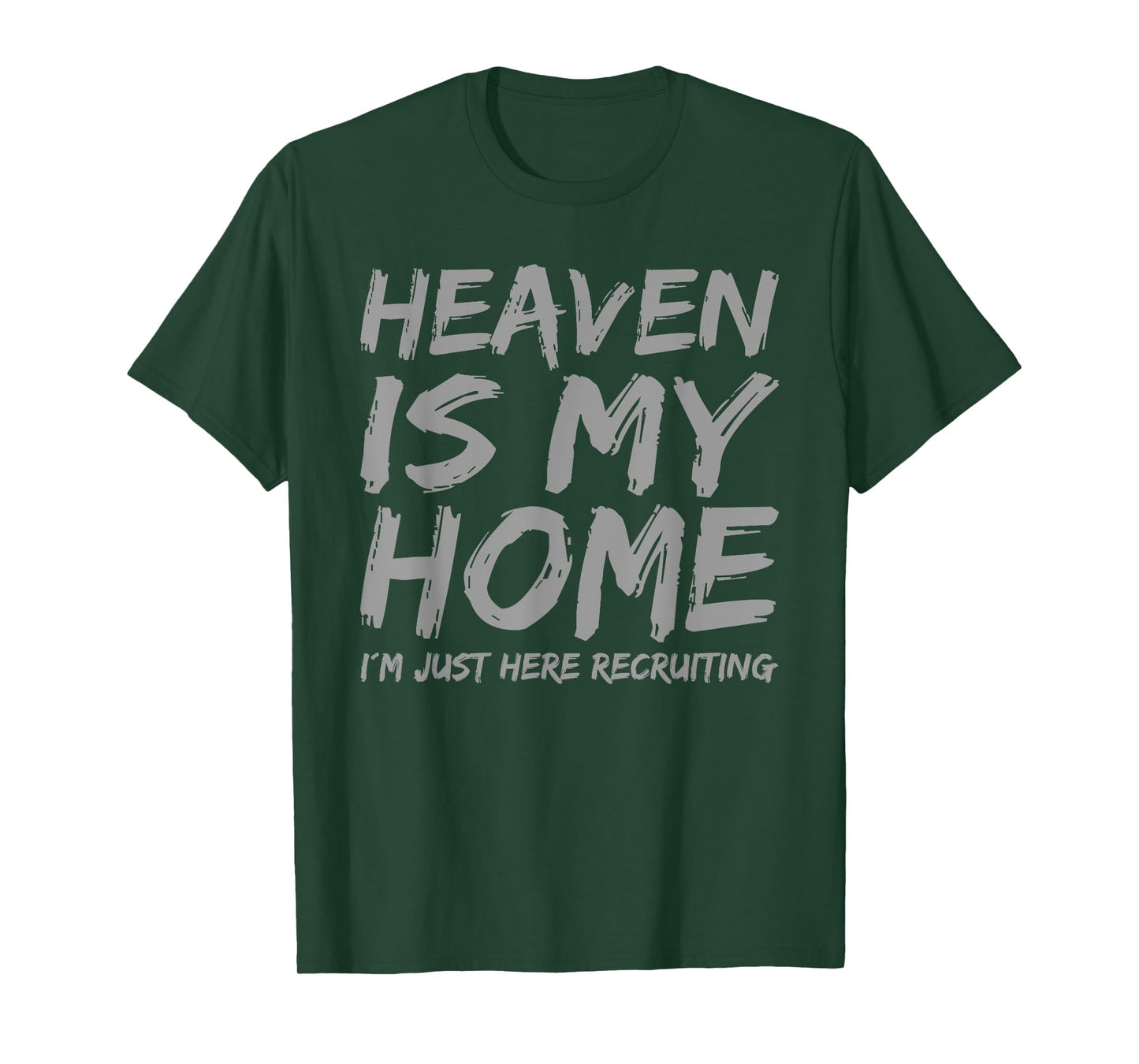 Heaven is My Home I´m here Recruiting Faith Christian Saying T-Shirt