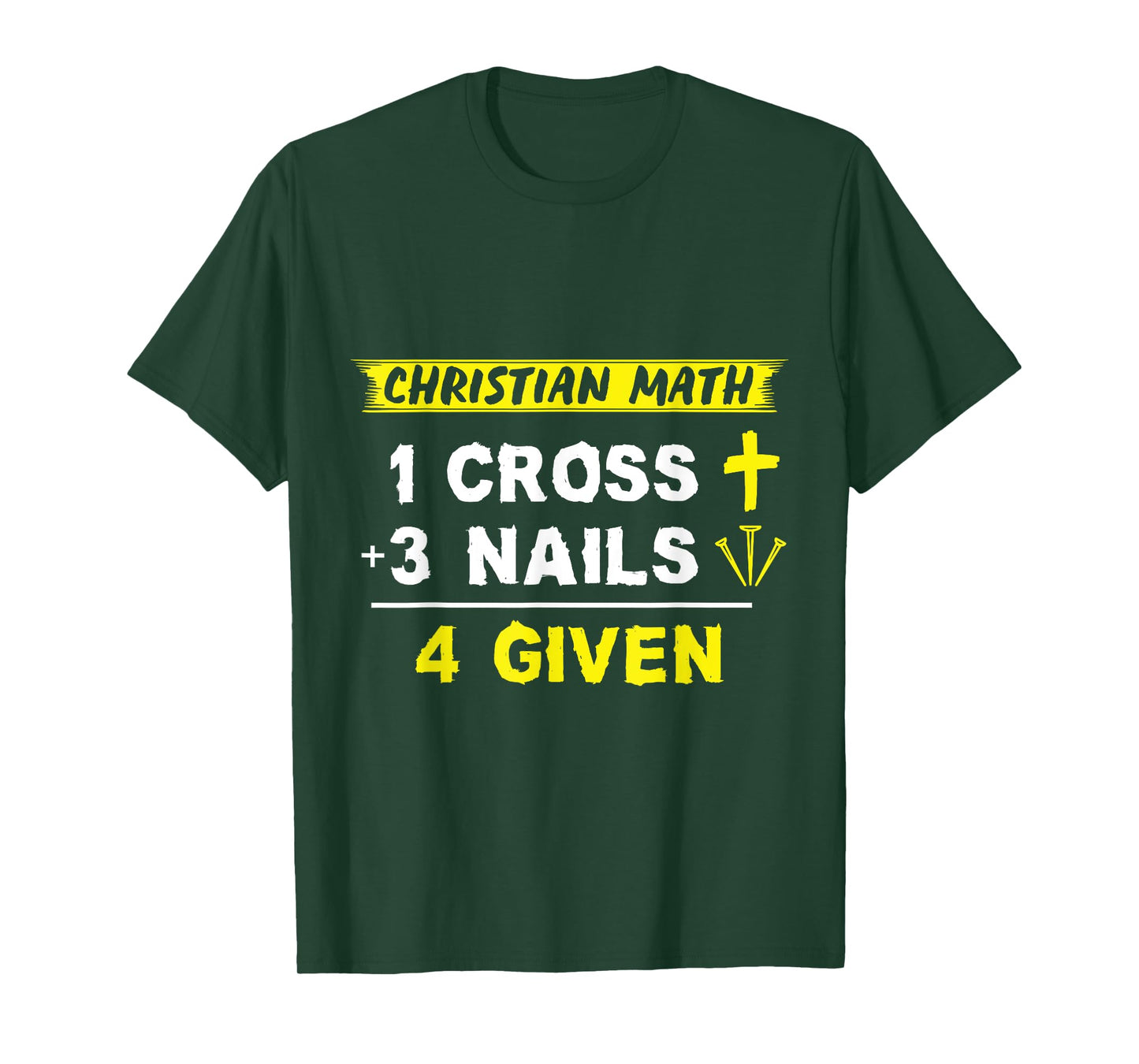 Christian Math 1 Cross + 3 Nails = 4 Given - Funny Christian T-Shirt