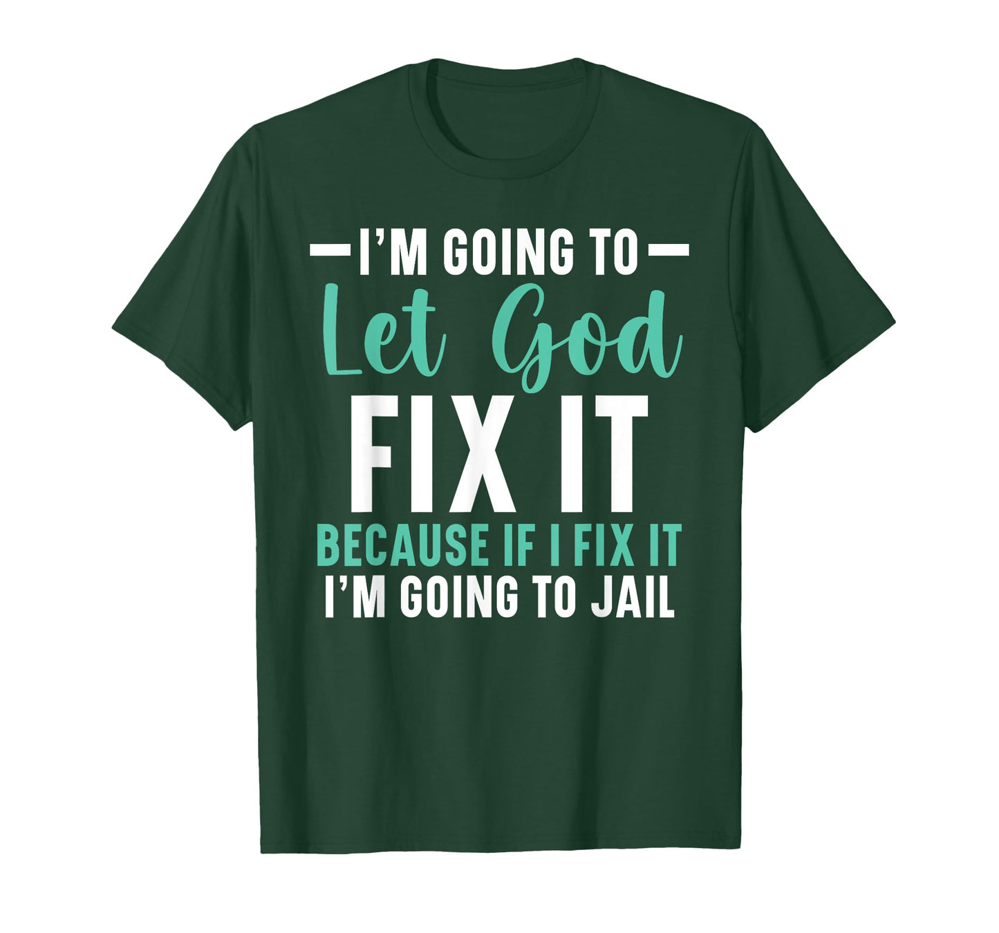 I'm Going To Let God Fix It If I Fix It I'm Going To Jail T-Shirt