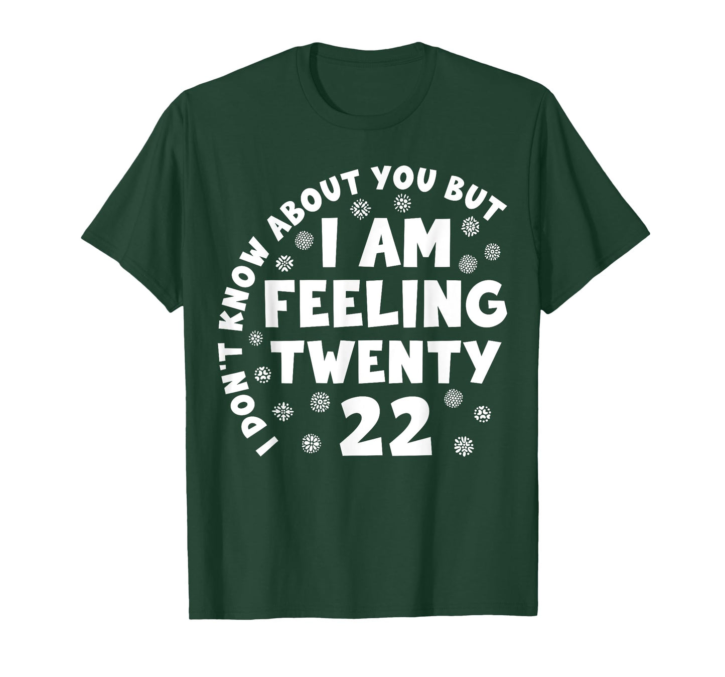 Funny I Don't Know About You But I'm Feeling Twenty 22 Cool T-Shirt