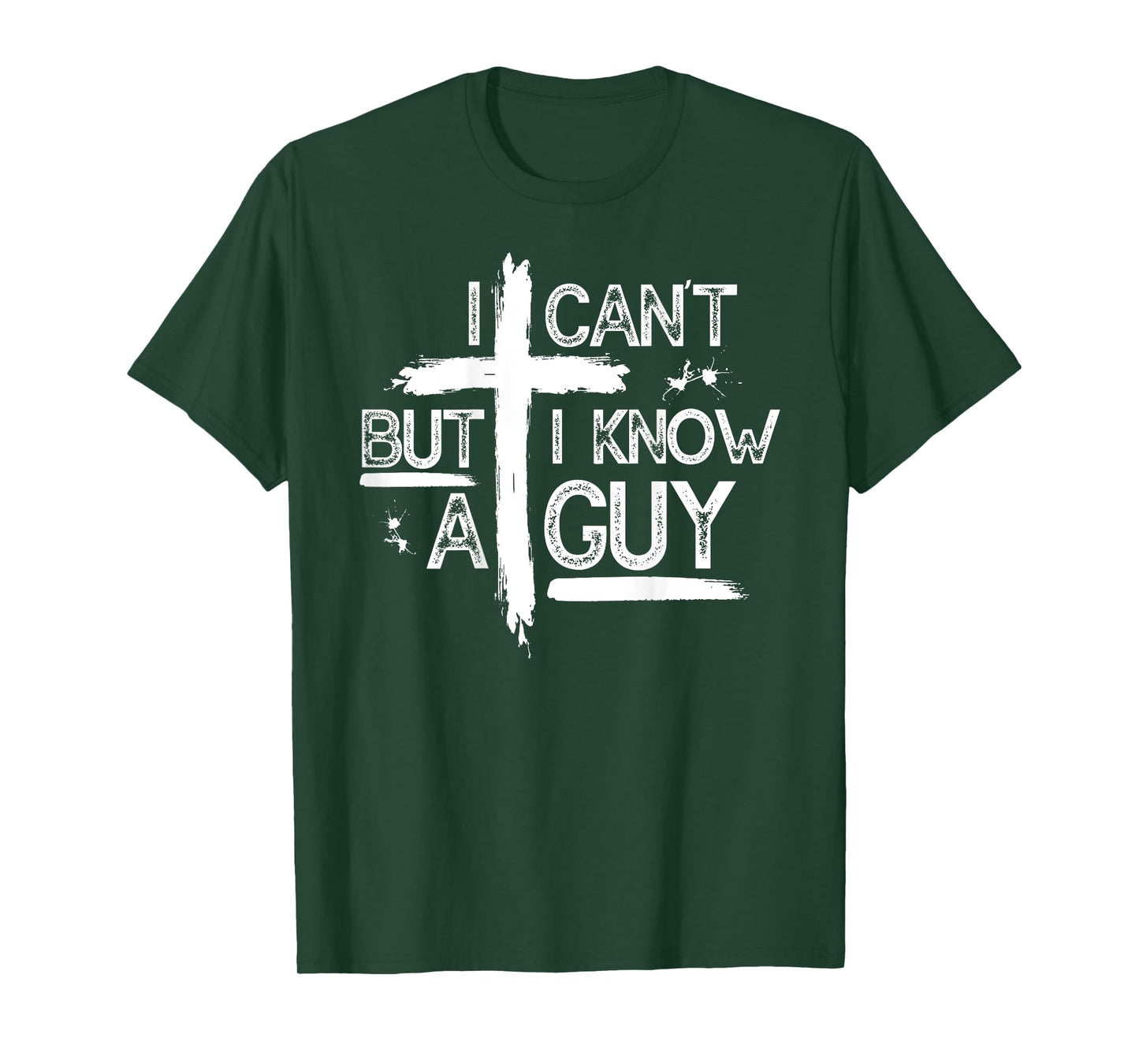 I Can't But I Know A Guy Jesus Cross Christian (On Back) T-Shirt