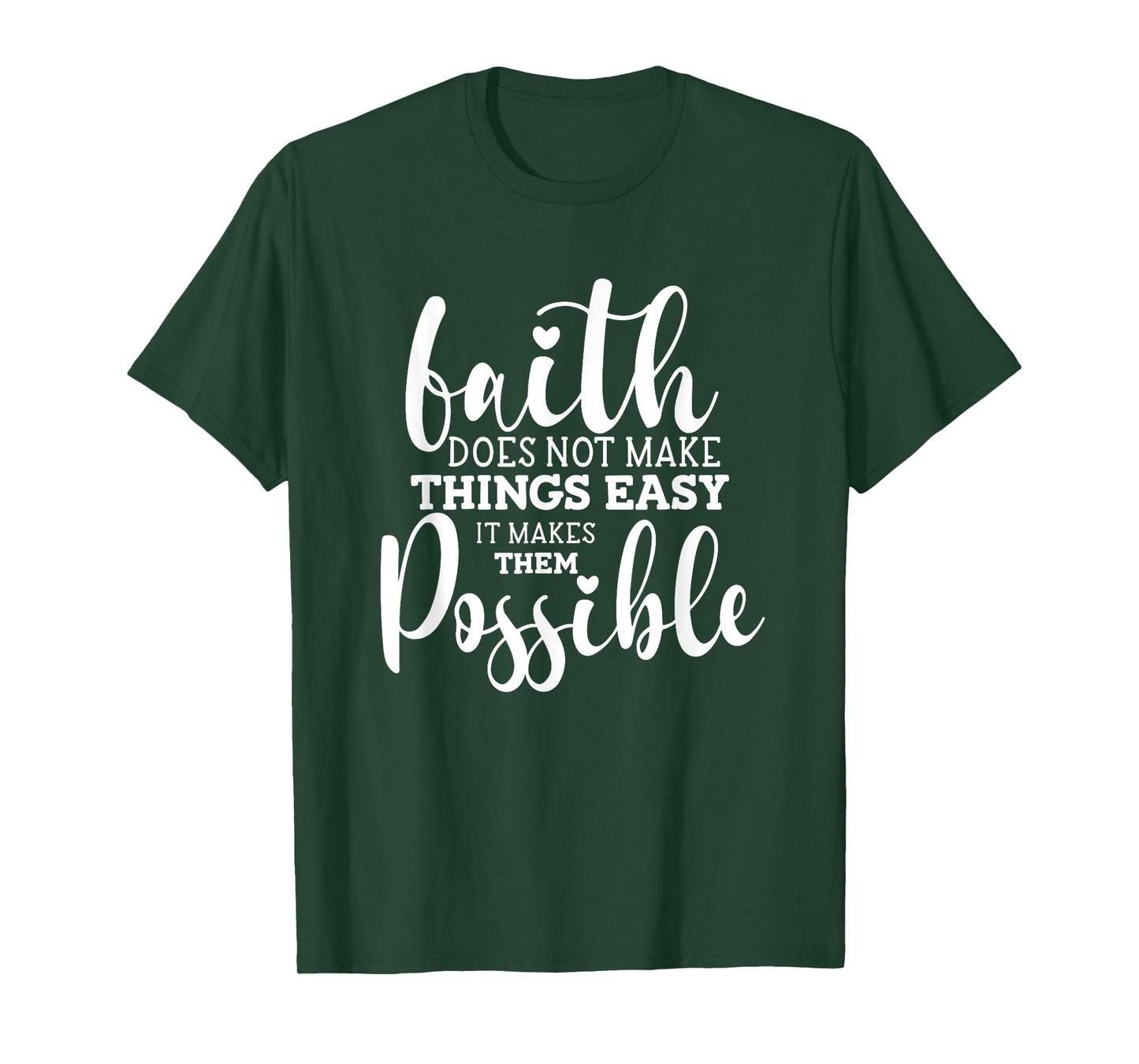 Faith Does Not Make Things Easy It Makes Them Possible T-Shirt