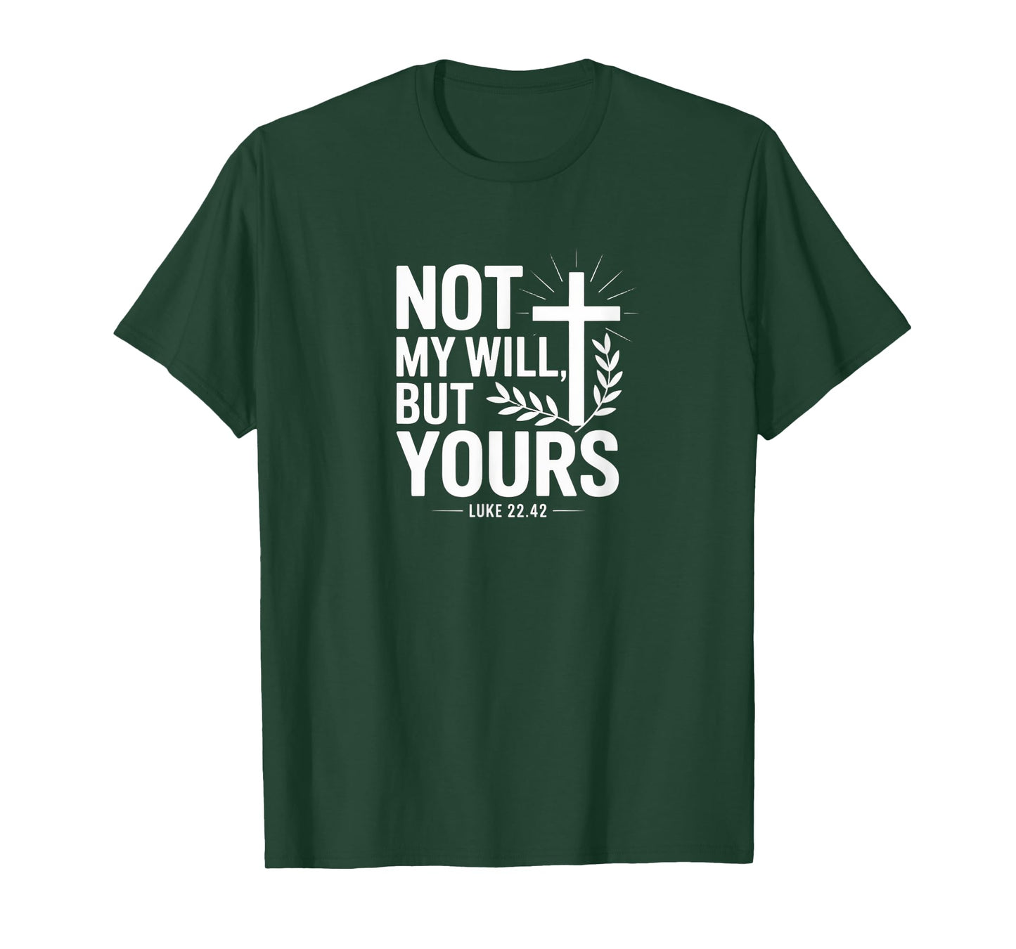 Not My Will But Yours Luke 22:42 Bold Christian Design T-Shirt