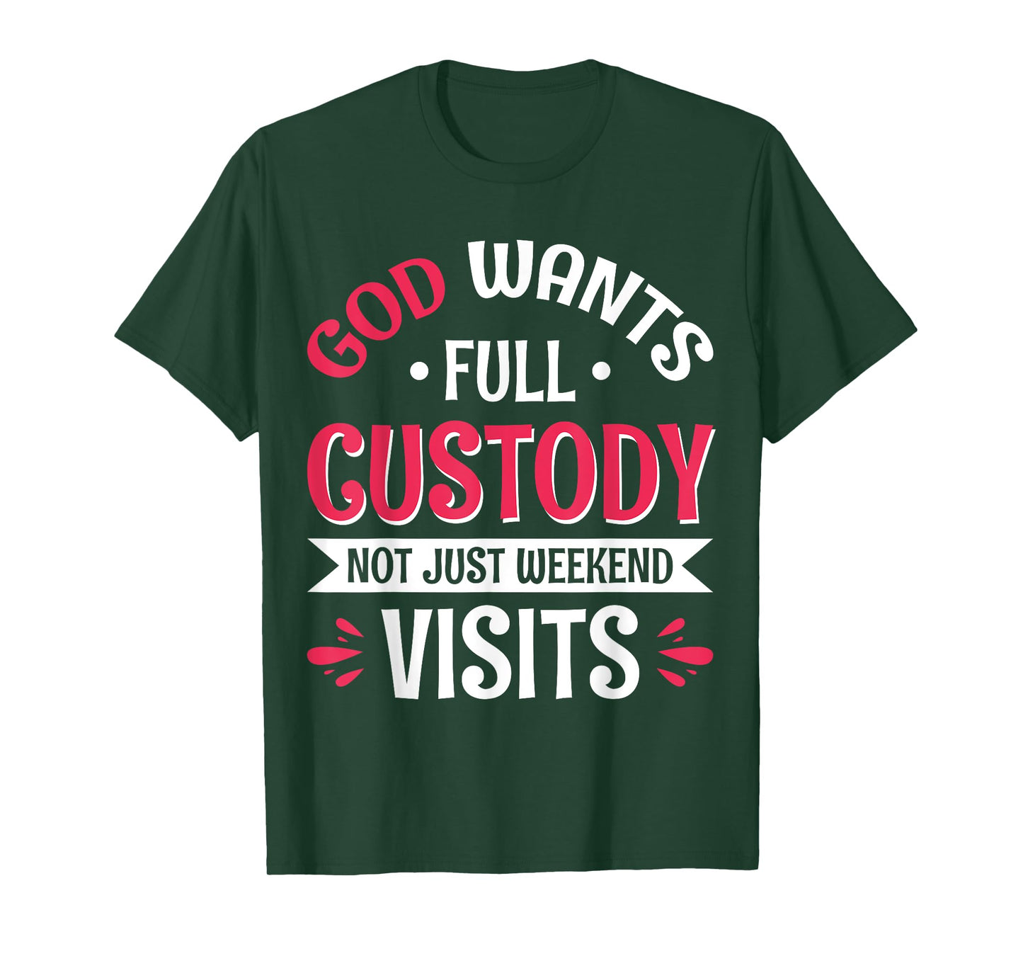 God Wants Full Custody Not Just Weekend Visits T-Shirt