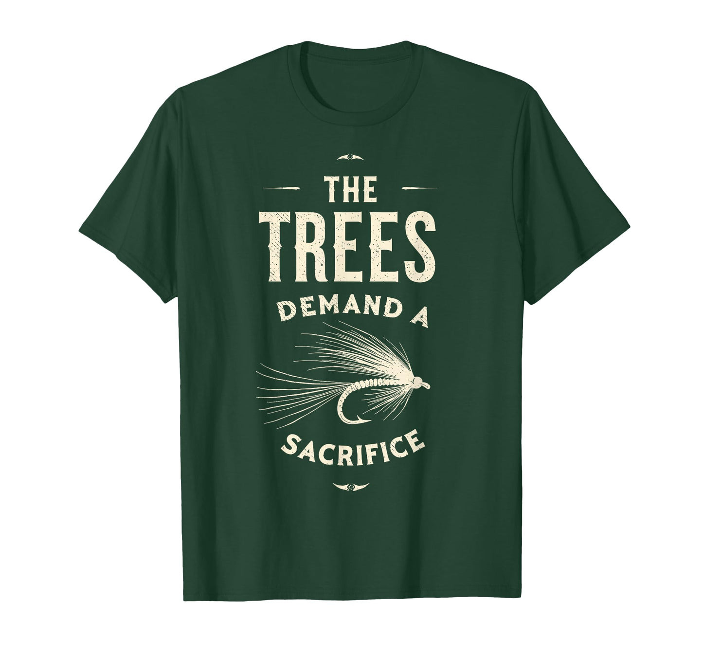 The Trees Demand a Sacrifice Fly Fishing Fisherman Angler T-Shirt