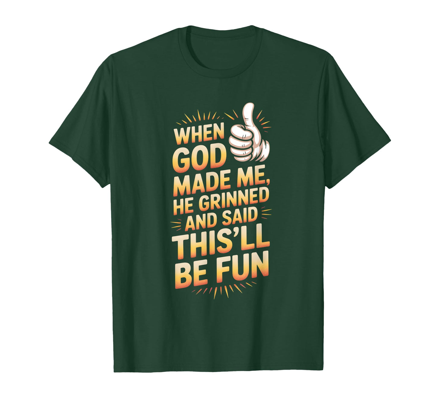 When God Made Me He Grinned and Said T-Shirt