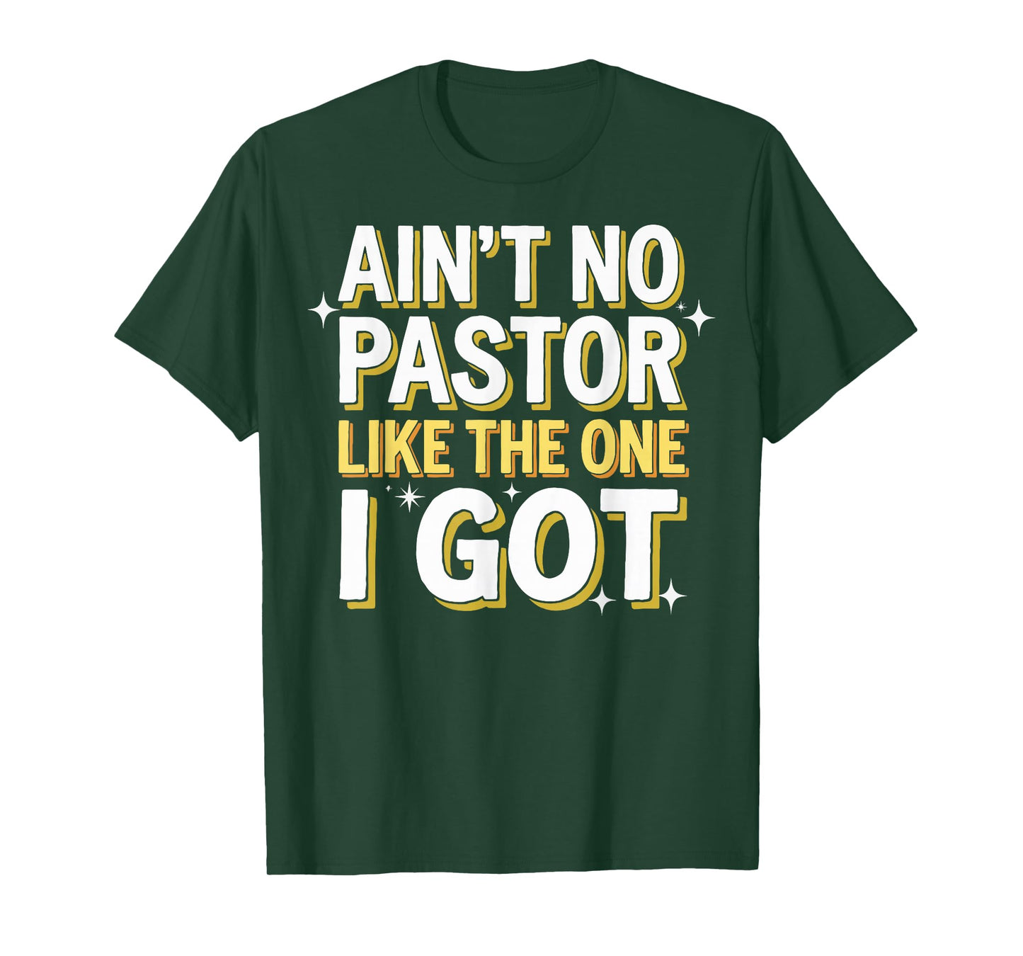 Ain't No Pastor Like The One I Got T-Shirt
