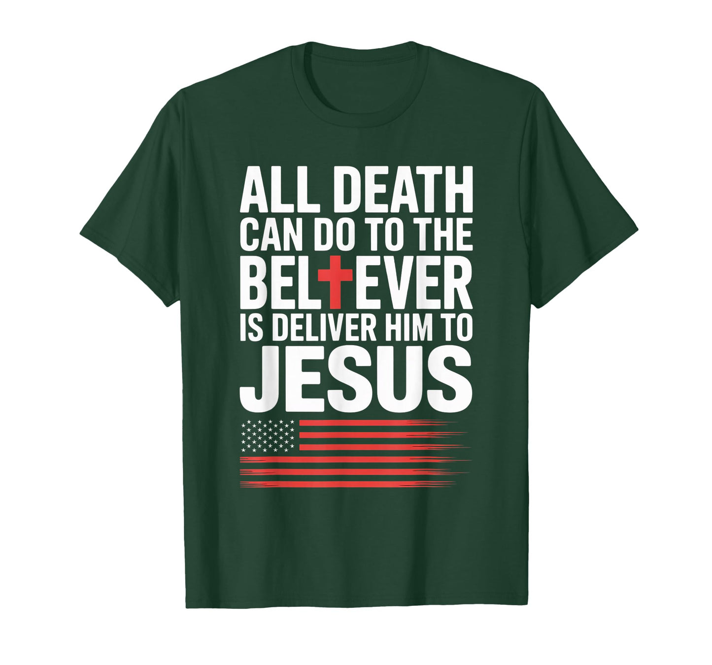 All Death Can Do to The Believer is Deliver Him to Jesus T-Shirt