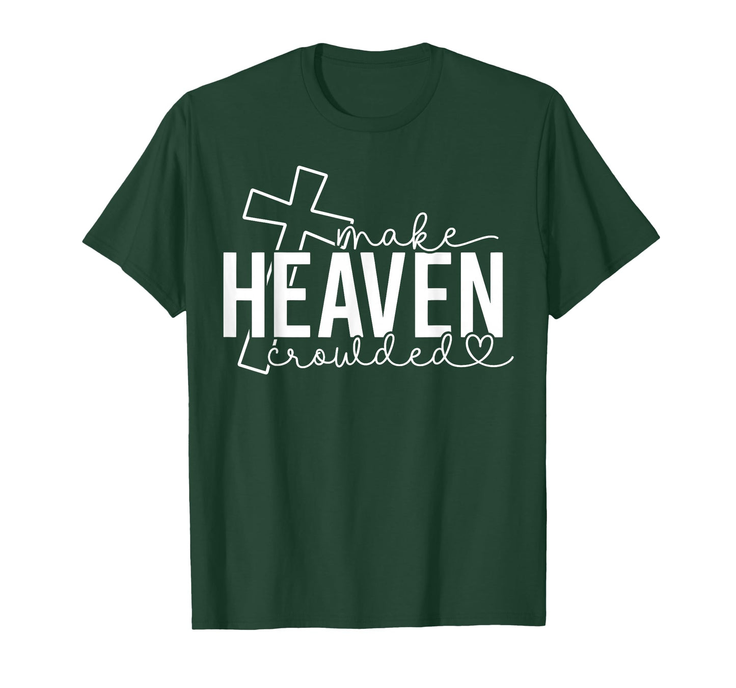 Make Heaven Crowded Cross Christian Faith Bible Women Men T-Shirt