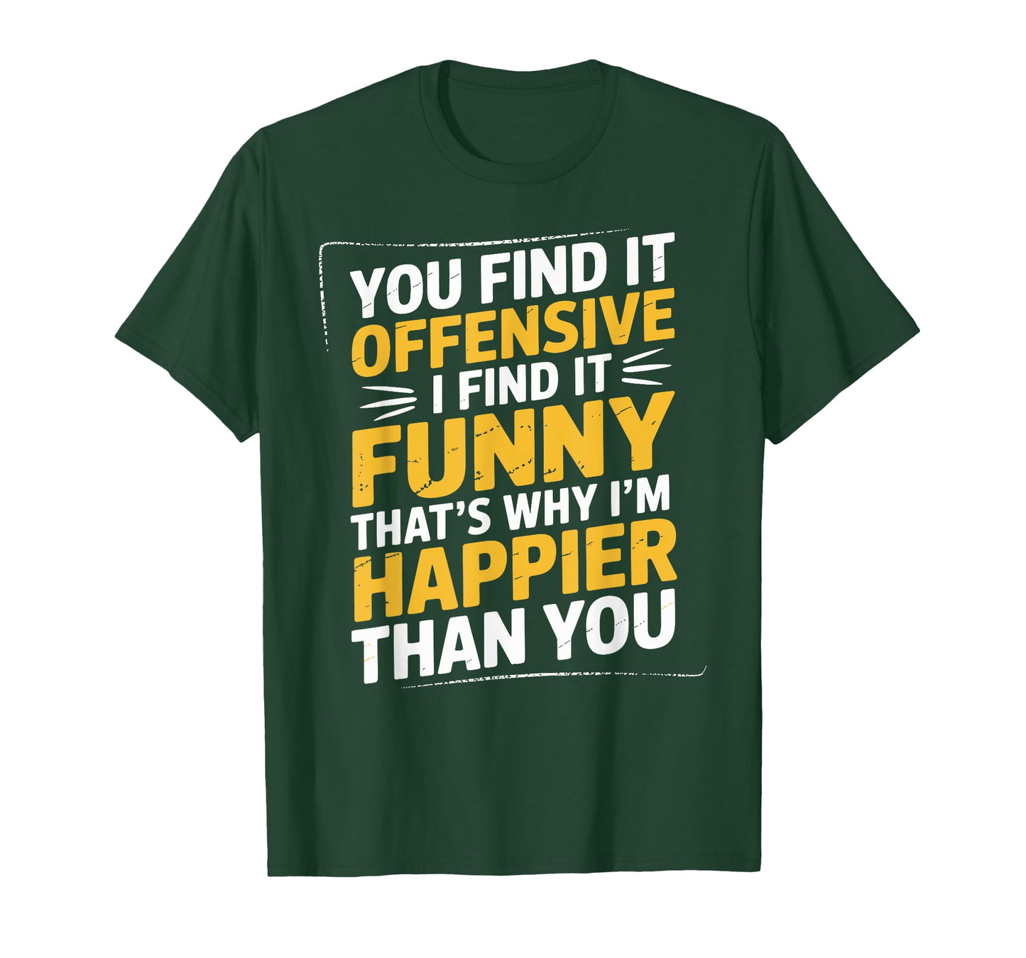 Feeling Quote You Find It Offensive Funny Adult Humor T-Shirt