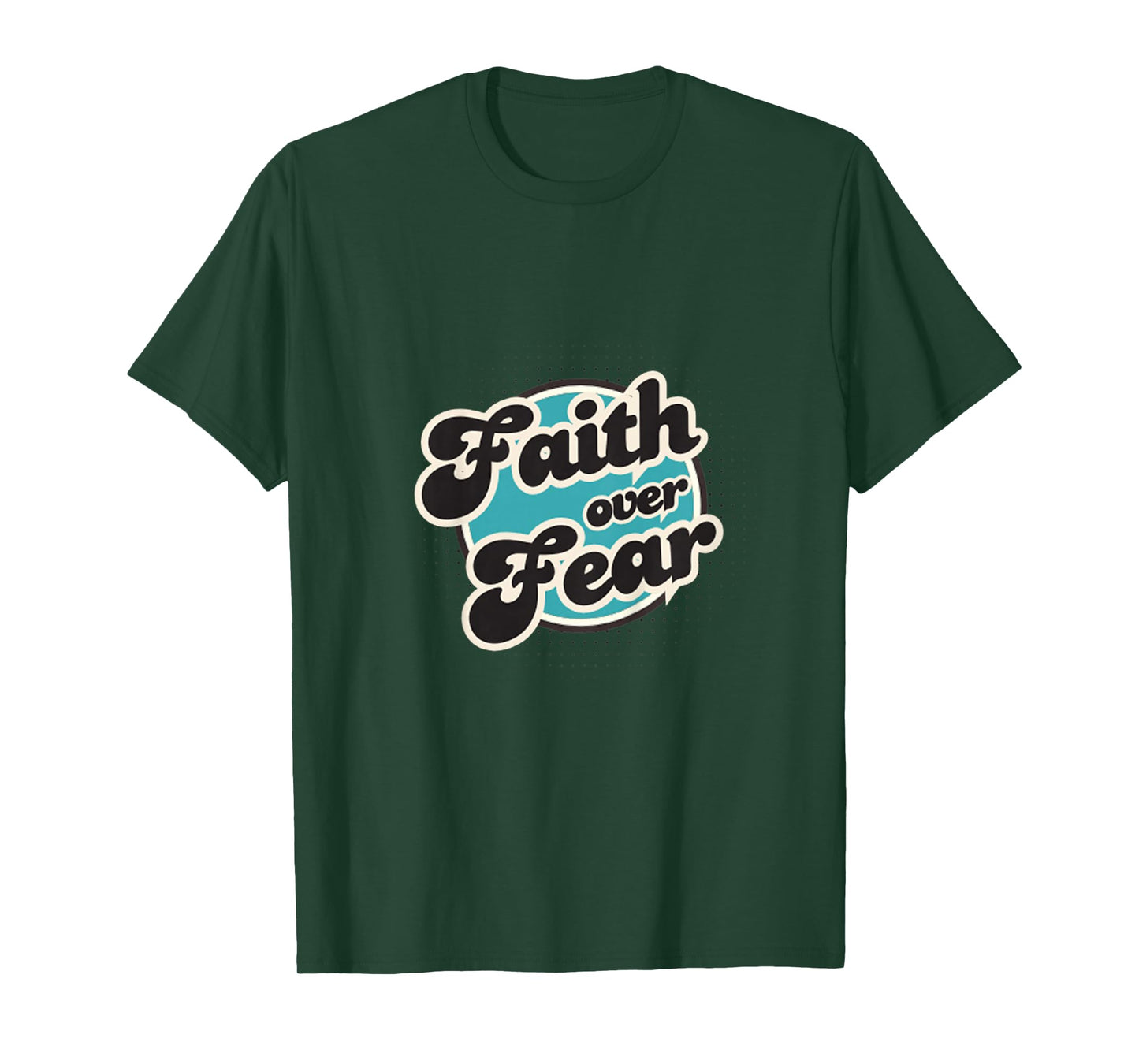 Faith Over Fear, Men, Women, Youth and Girls T-Shirt