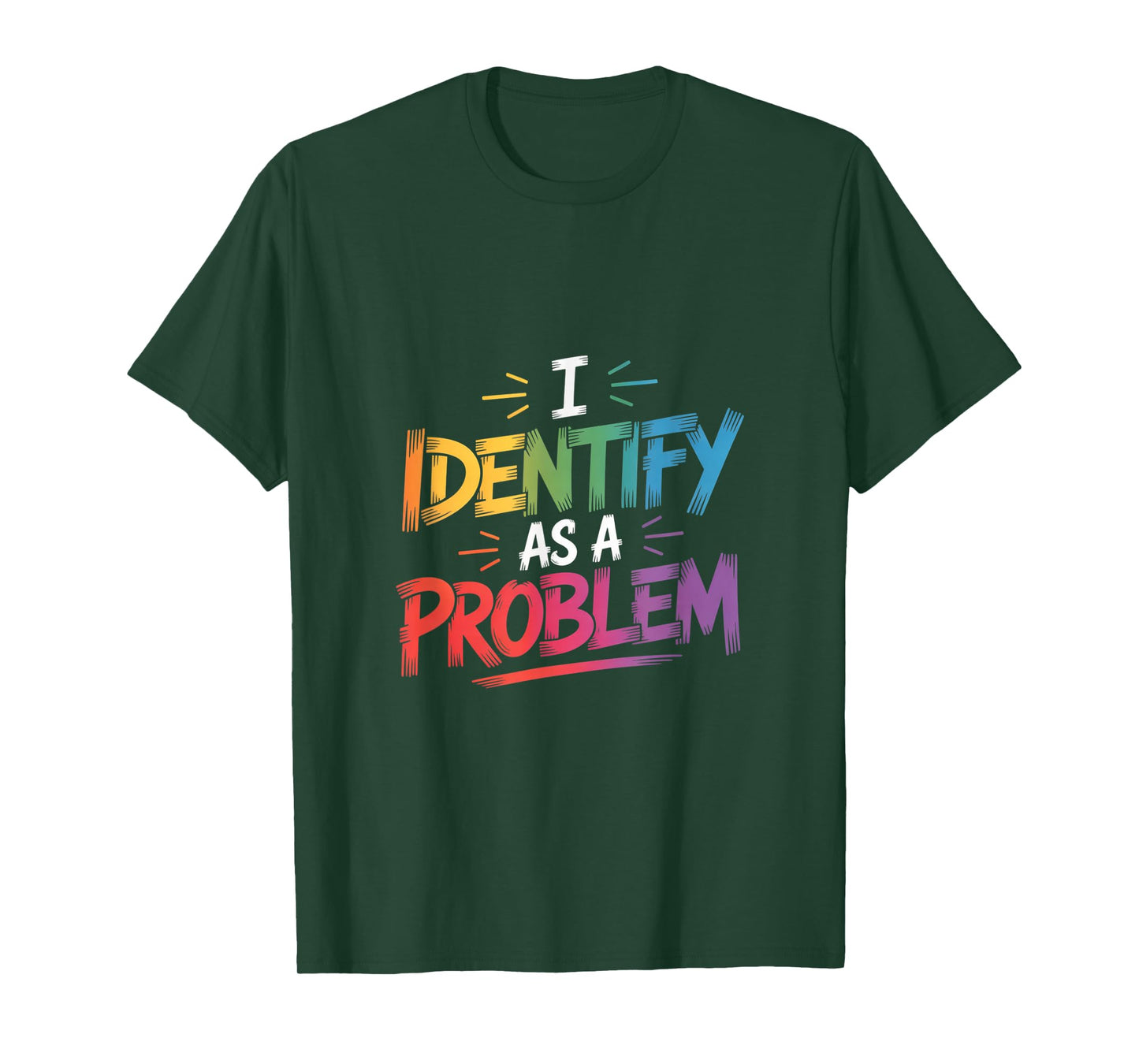 I Identify As A Problem Funny Sarcastic Humor Saying Gifts T-Shirt