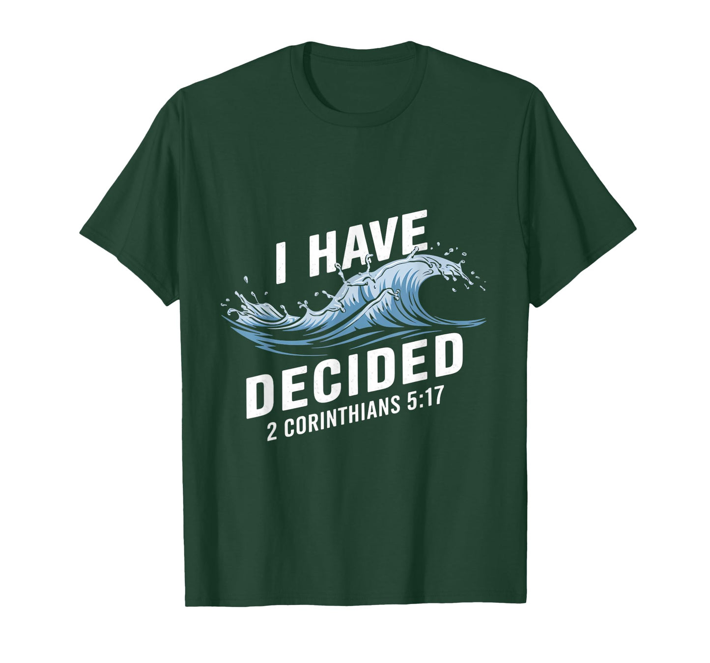 I Have Decided Water Baptism Bible Verse Christian Baptized T-Shirt