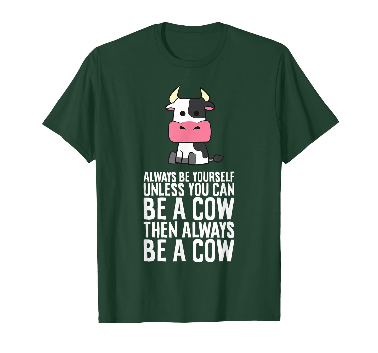 Always Be Yourself Unless You Can Be A Cow T-Shirt