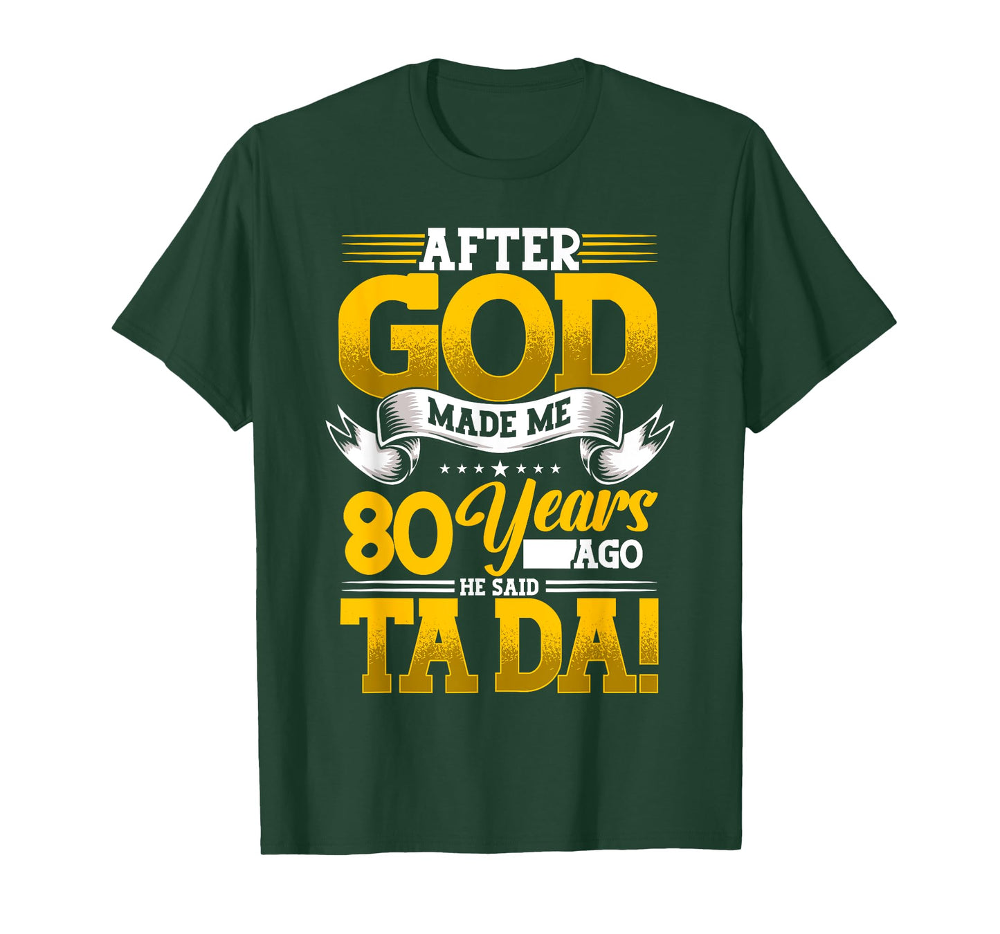 80th Birthday After God Made Me 80 Years Ago He Said Ta Da T-Shirt
