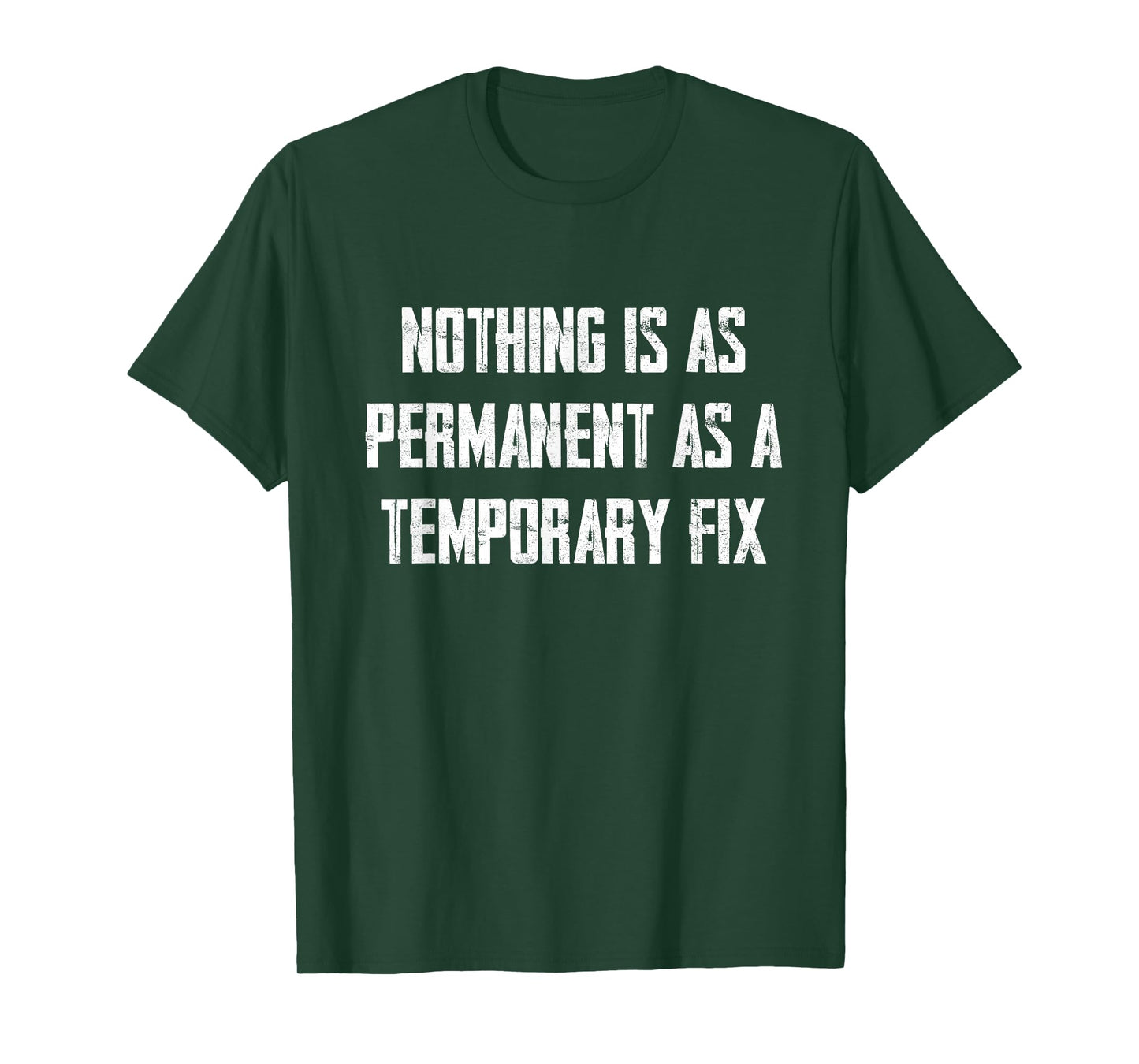 Nothing Is As Permanent As A Temporary Fix T-Shirt