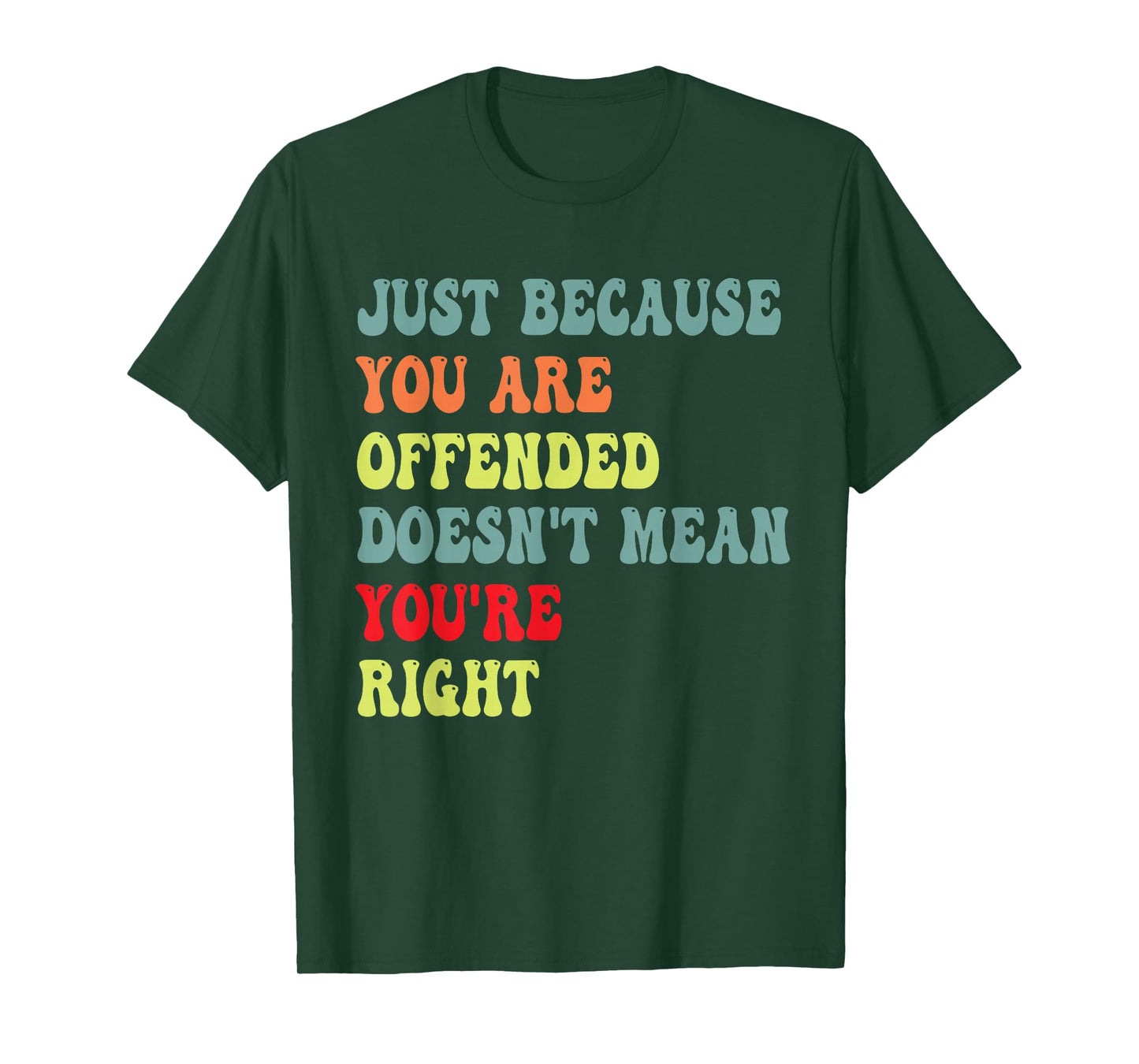 Funny Just Because You are Offended Humor Sarcasm Saying dad T-Shirt